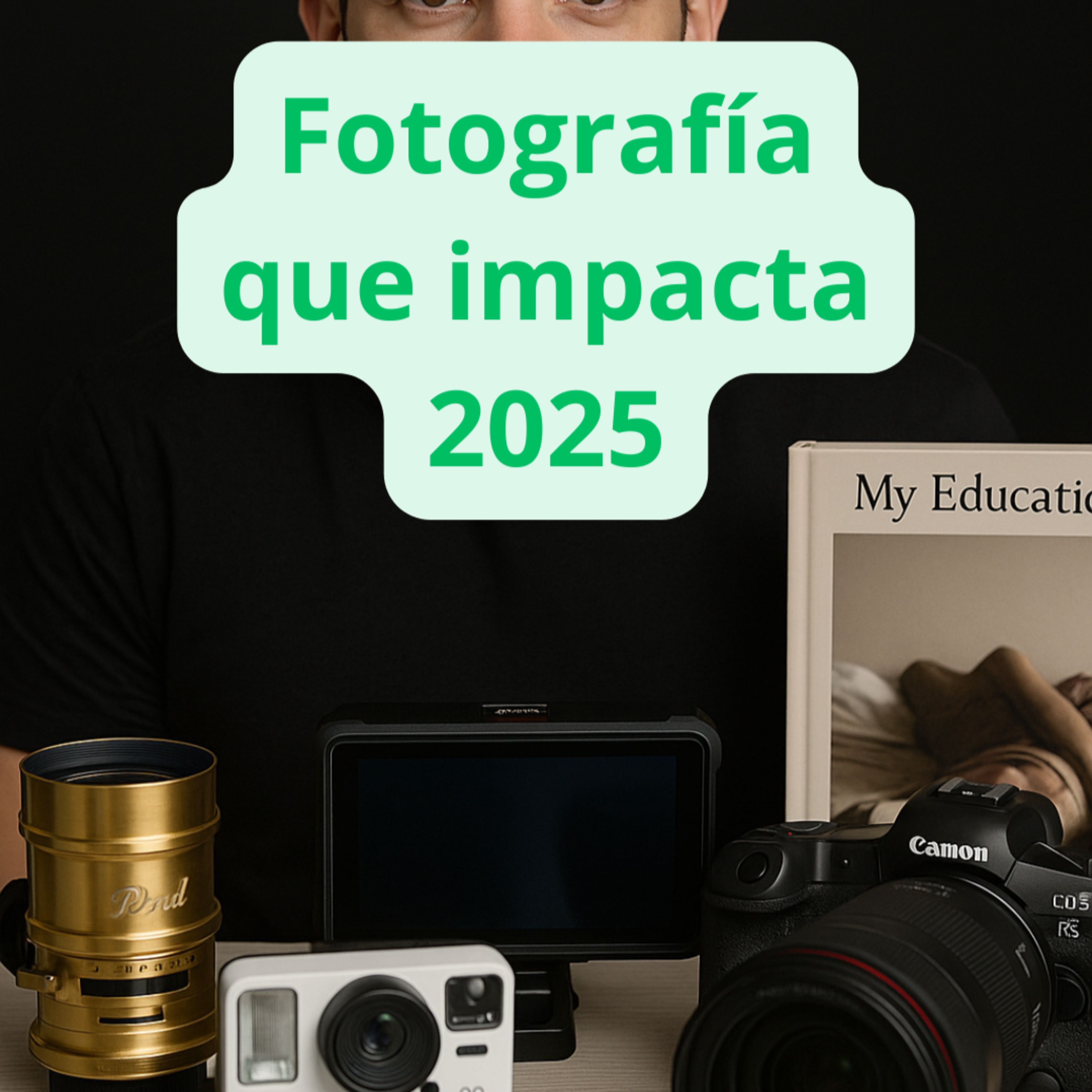 ¡Revolución Fotográfica LIVE! Lentes, Monitores y Cámaras Icónicas episode artwork