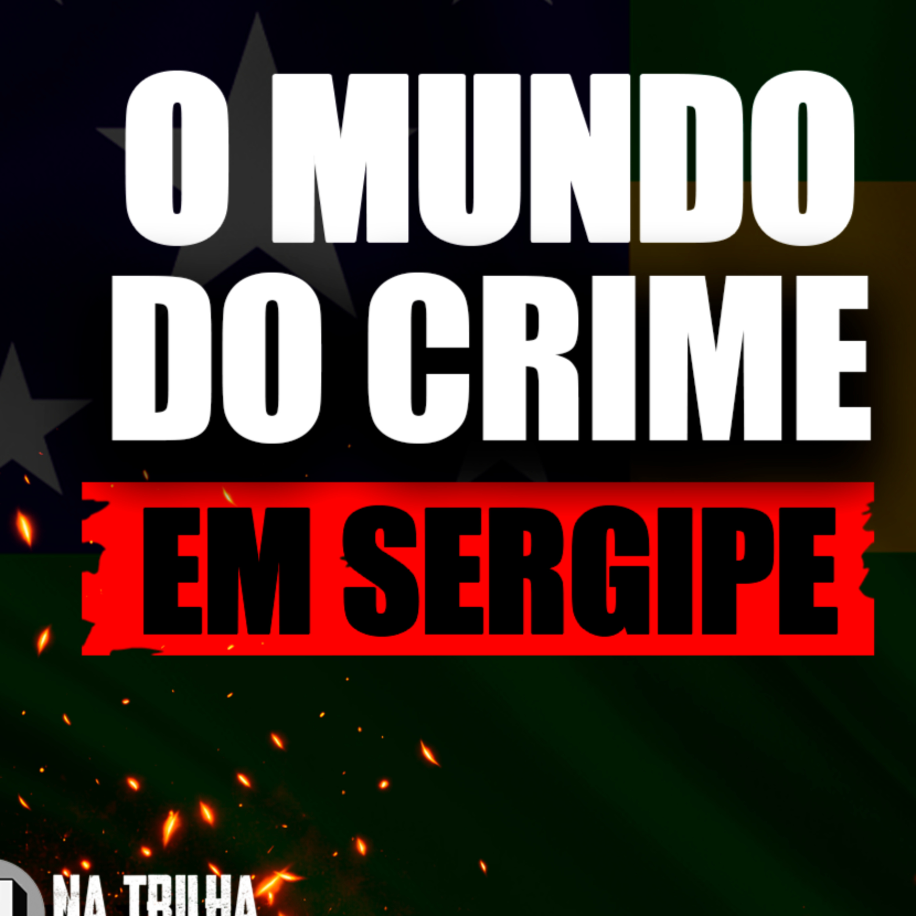 EP23 - ENTENDENDO O CRIME EM SERGIPE (NA TRILHA DO CRIME)