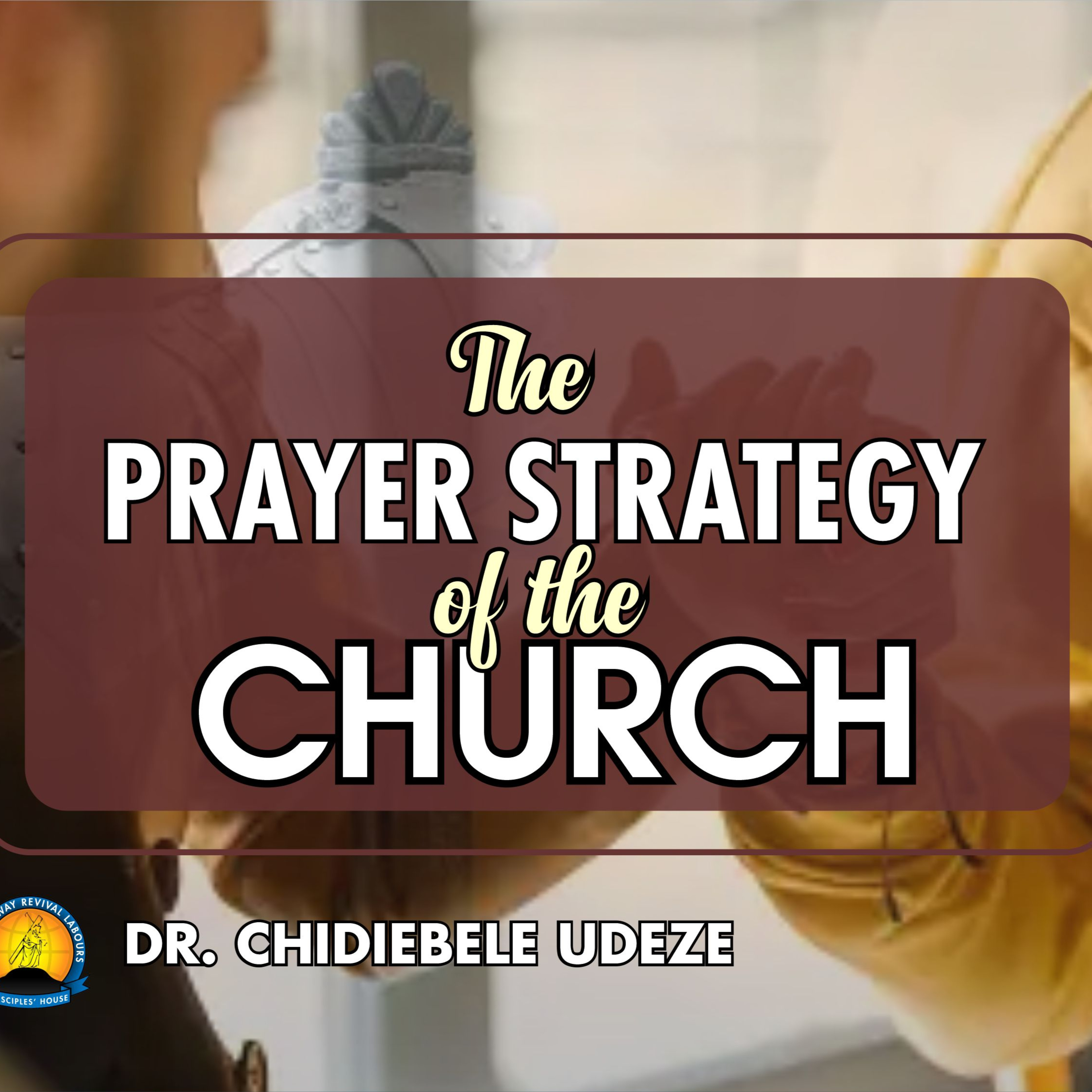 THE PRAYER STRATEGY OF THE CHURCH - Dr. Chidiebele Udeze episode artwork