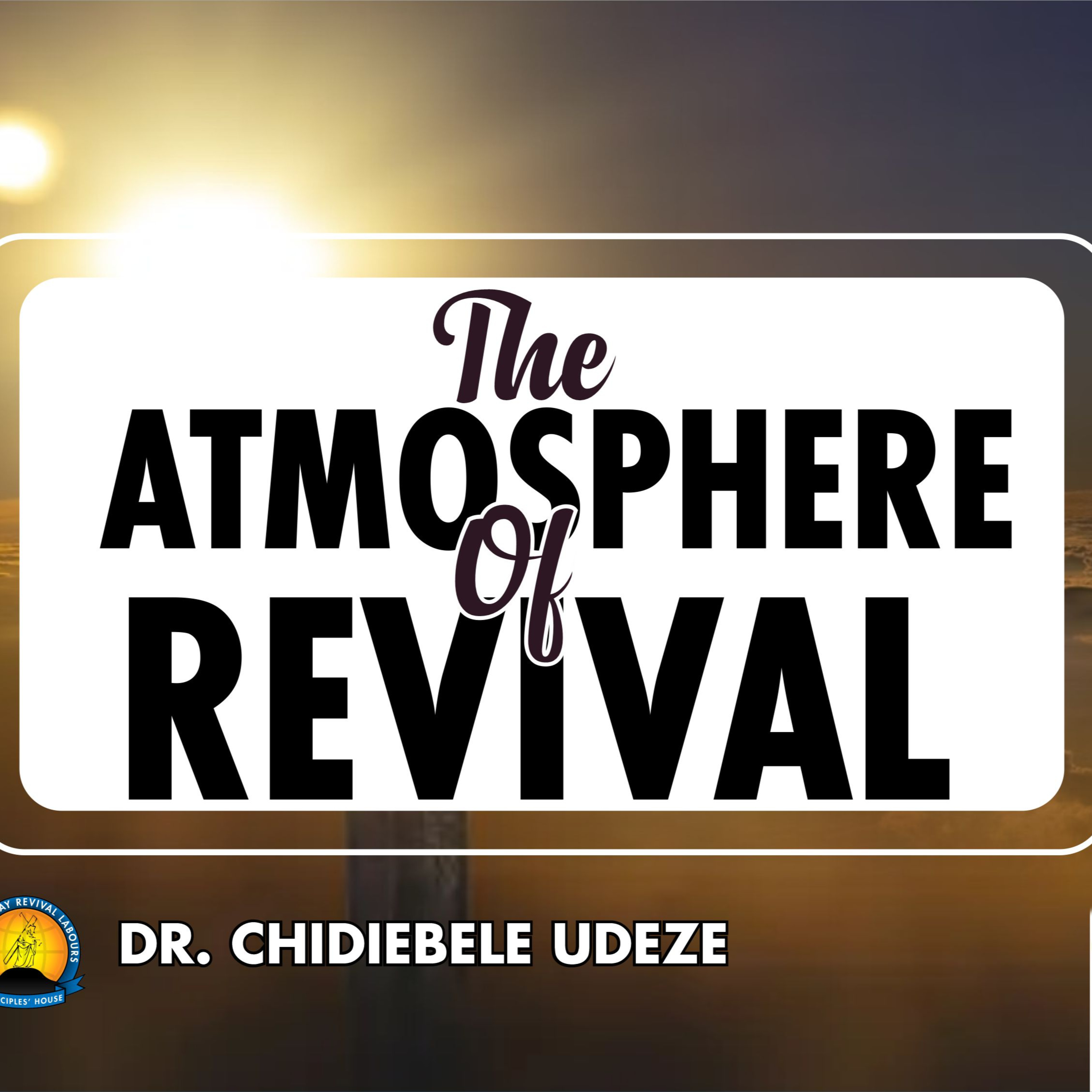 THE ATMOSPHERE OF REVIVAL - Dr. Chidiebele Udeze episode artwork