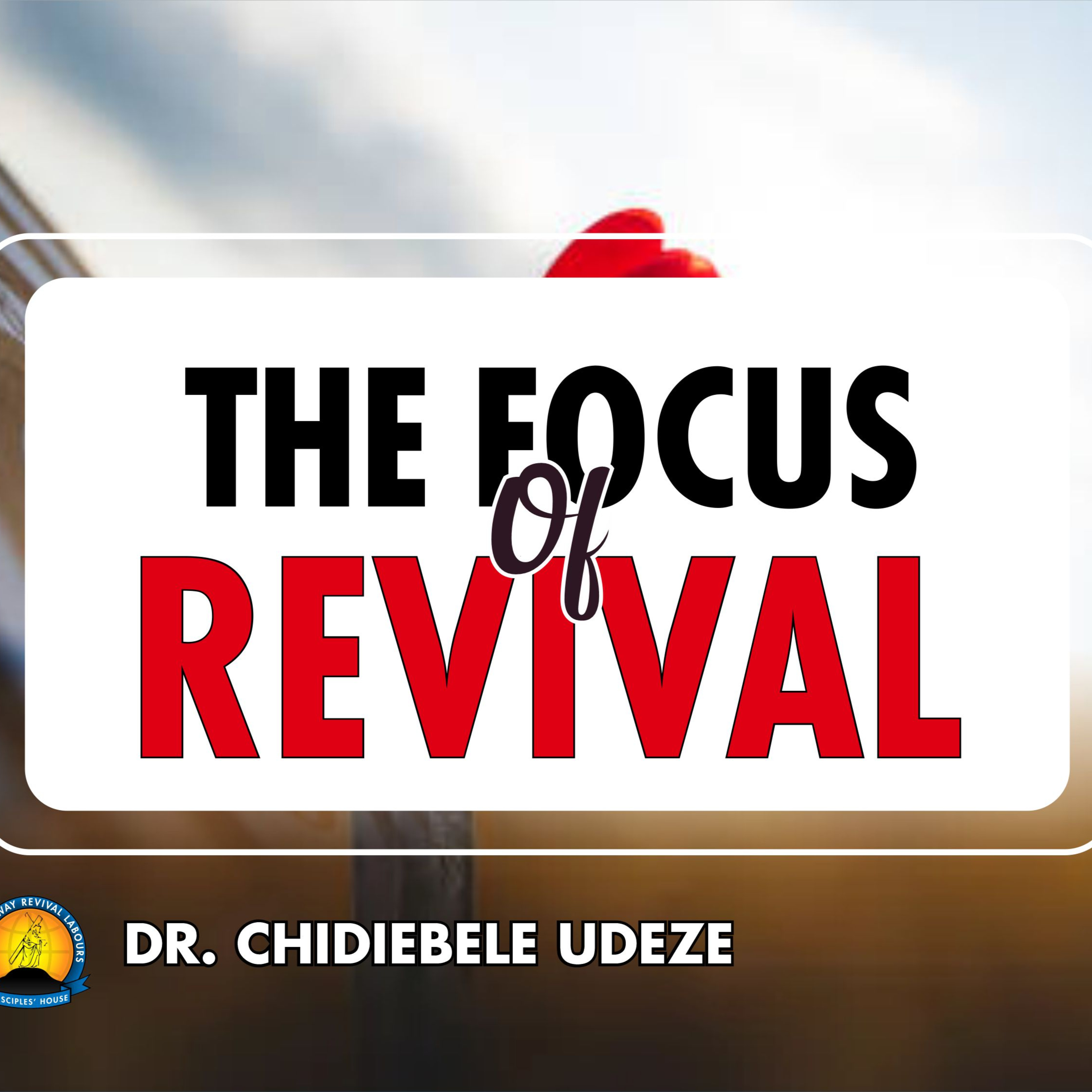 THE FOCUS OF REVIVAL - Dr. Chidiebele Udeze episode artwork