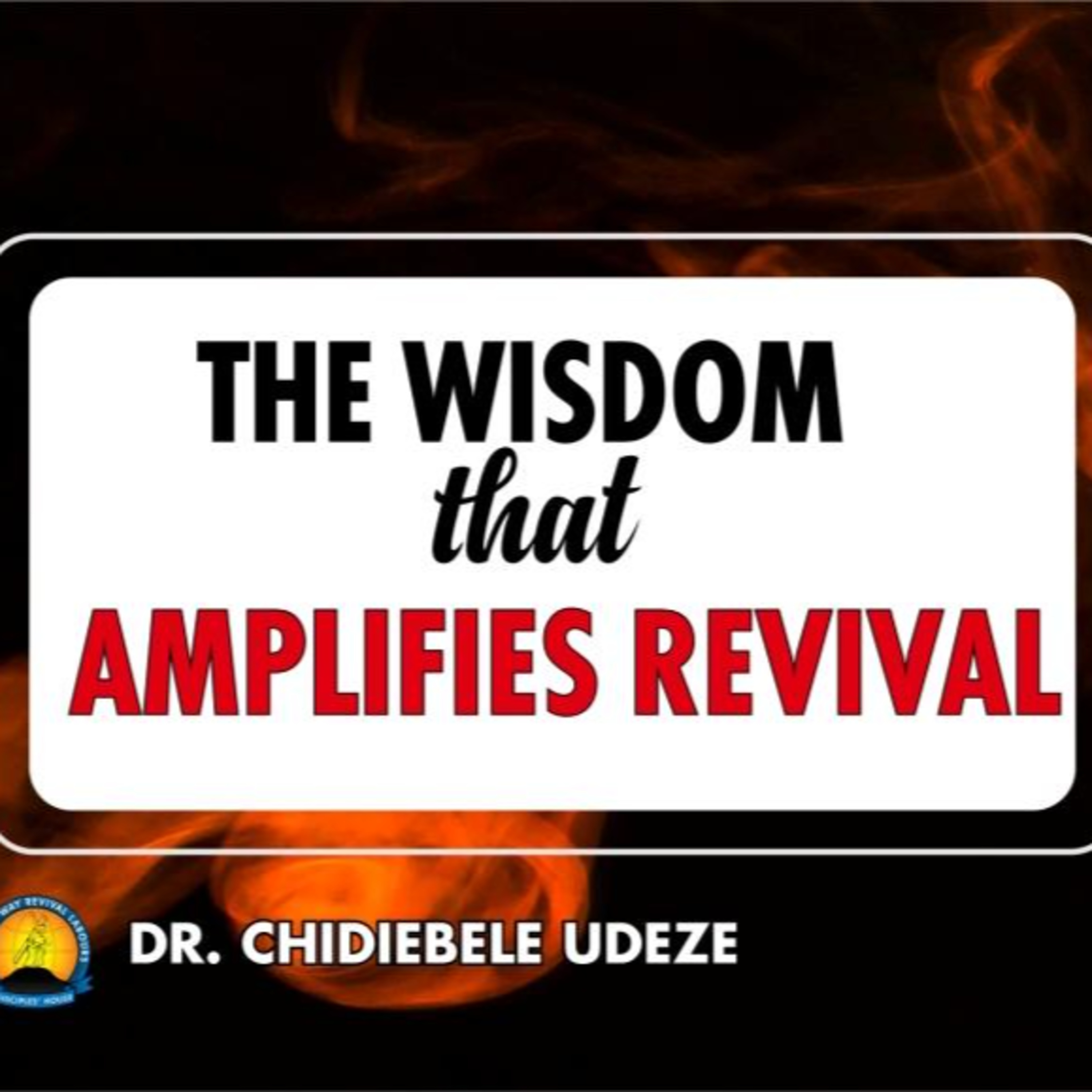 THE WISDOM THAT AMPLIFIES REVIVAL - Dr. Chidiebele Udeze episode artwork
