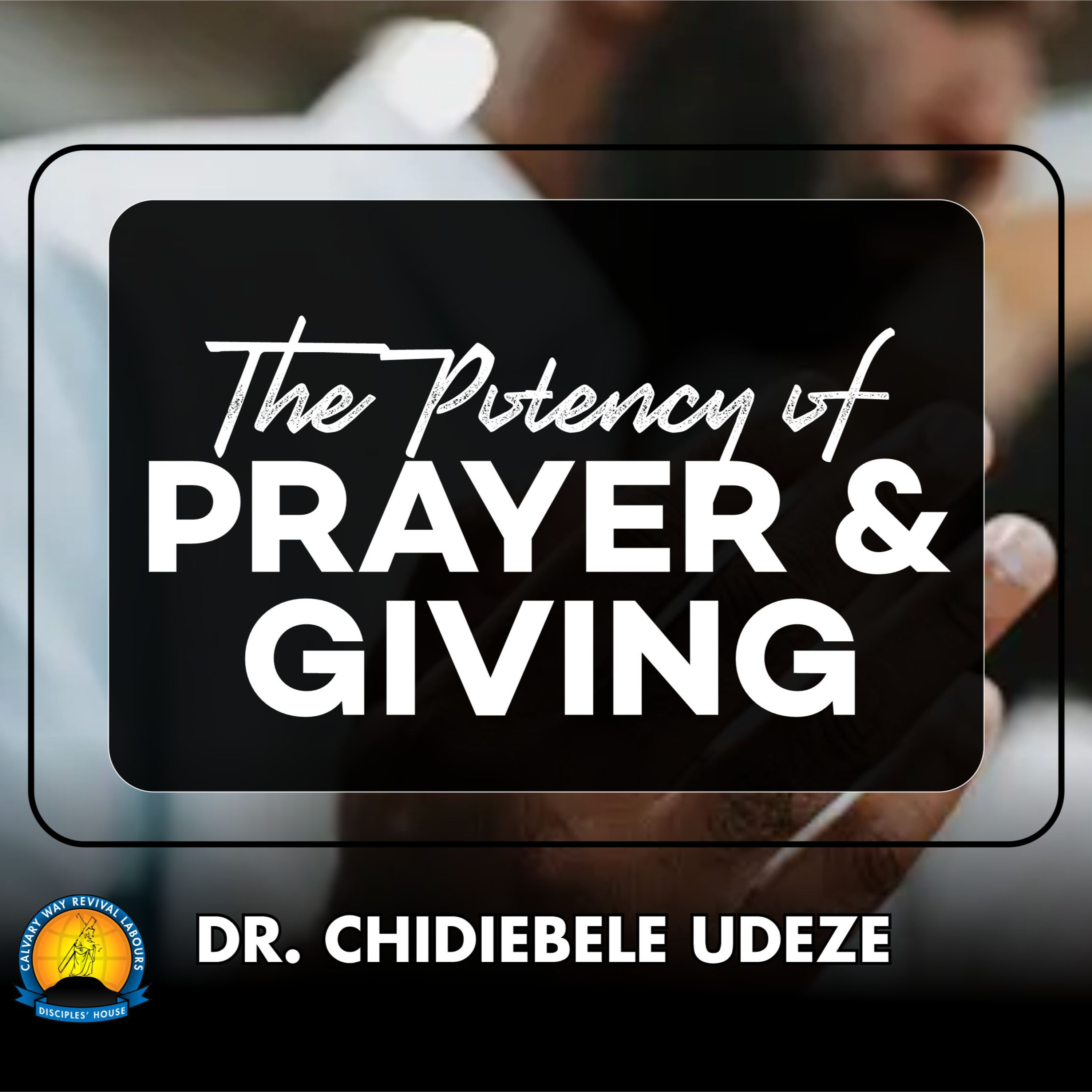THE POTENCY OF PRAYER AND GIVING - Dr. Chidiebele Udeze episode artwork