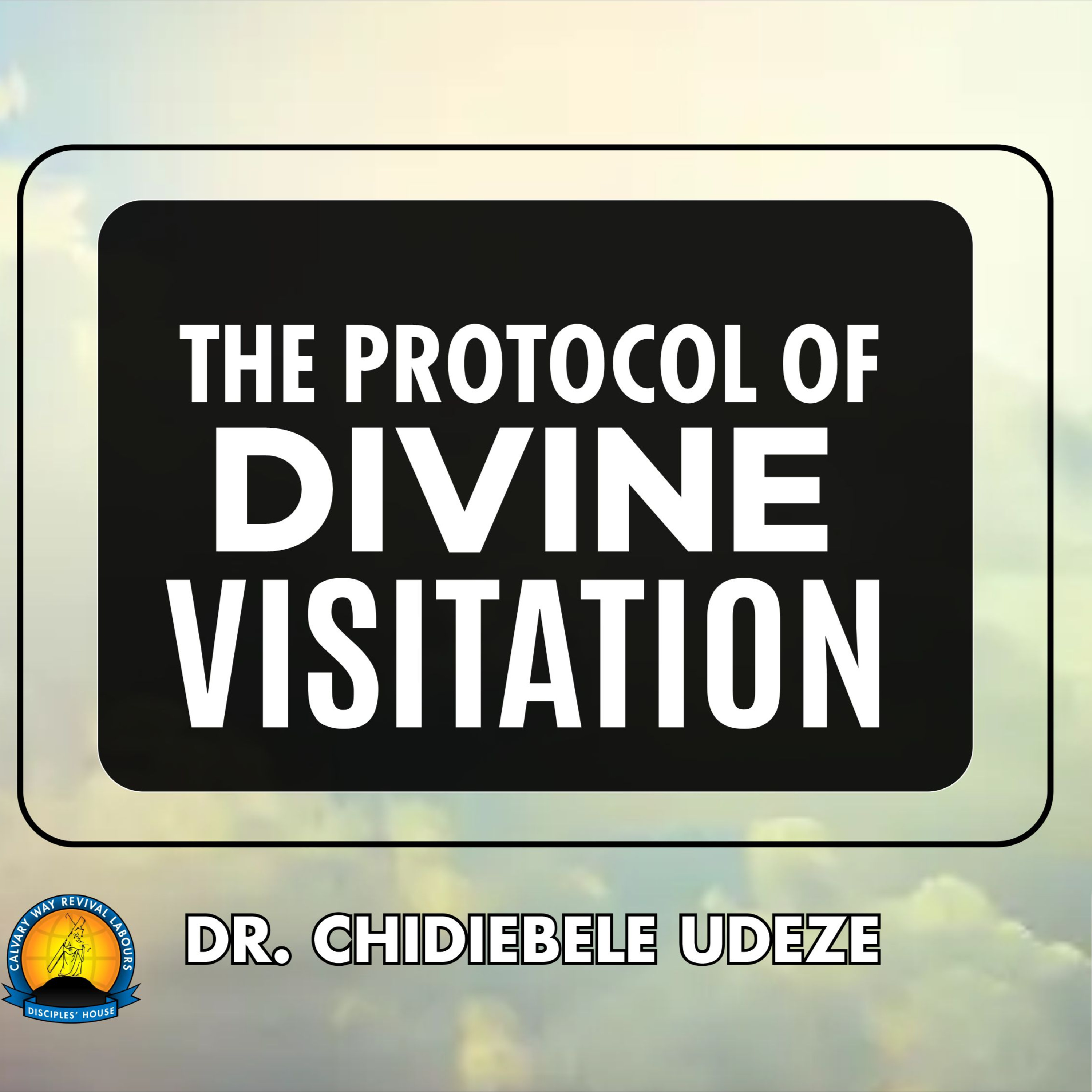 THE PROTOCOL OF DIVINE VISITATION - Dr. Chidiebele Udeze episode artwork