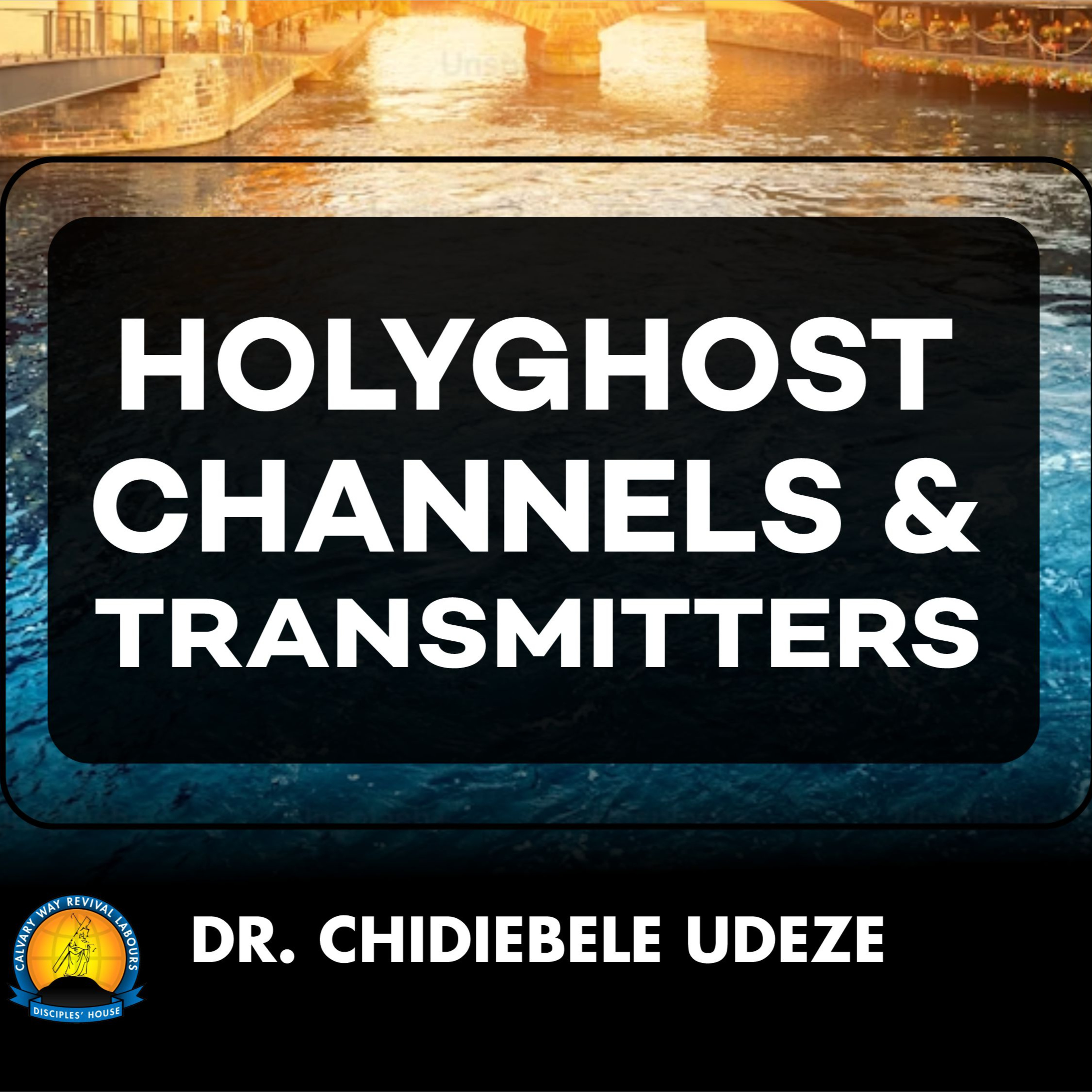 HOLYGHOST CHANNELS AND TRANSMITTERS - Dr. Chidiebele Udeze episode artwork