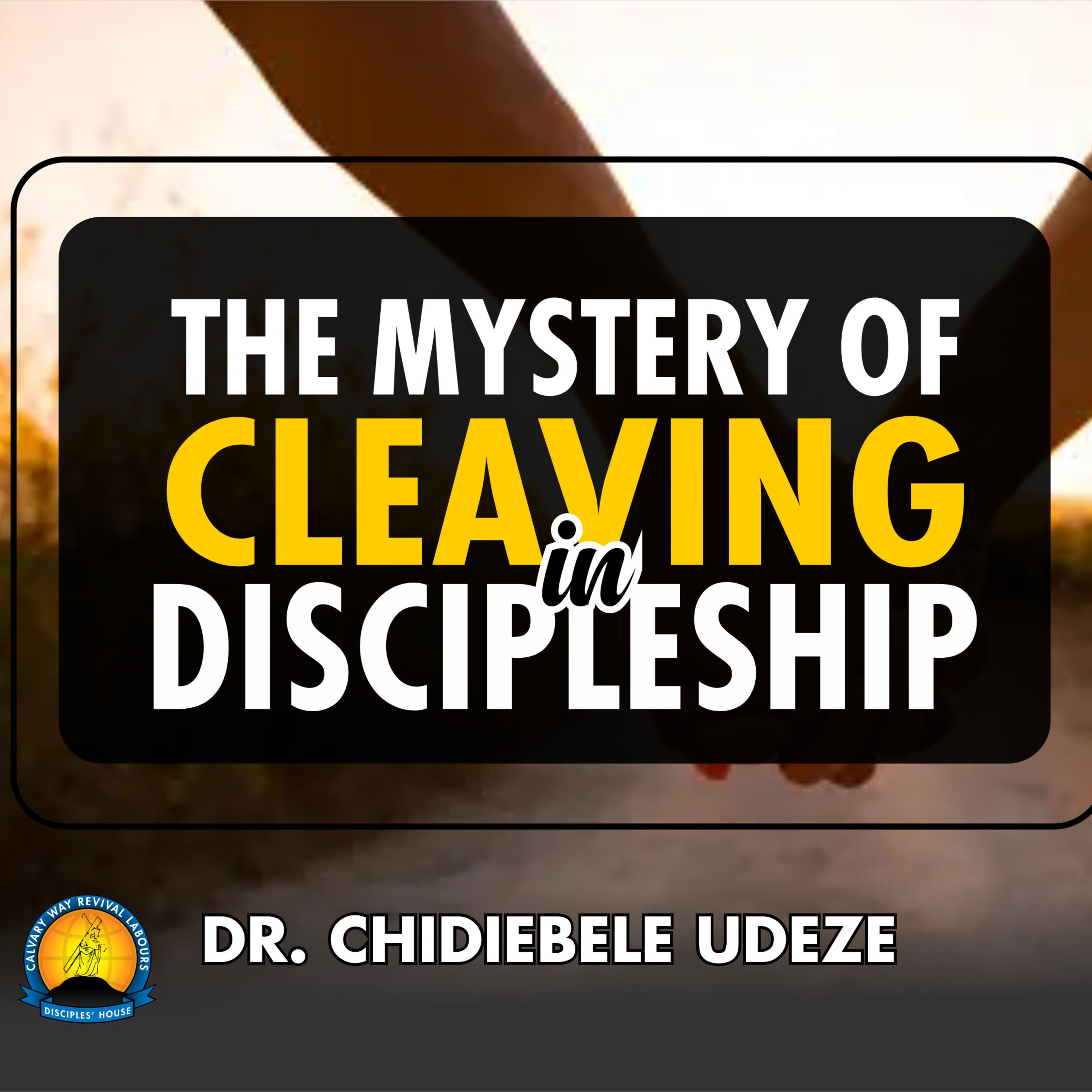 THE MYSTERY OF CLEAVING IN DISCIPLESHIP - Dr. Chidiebele Udeze episode artwork