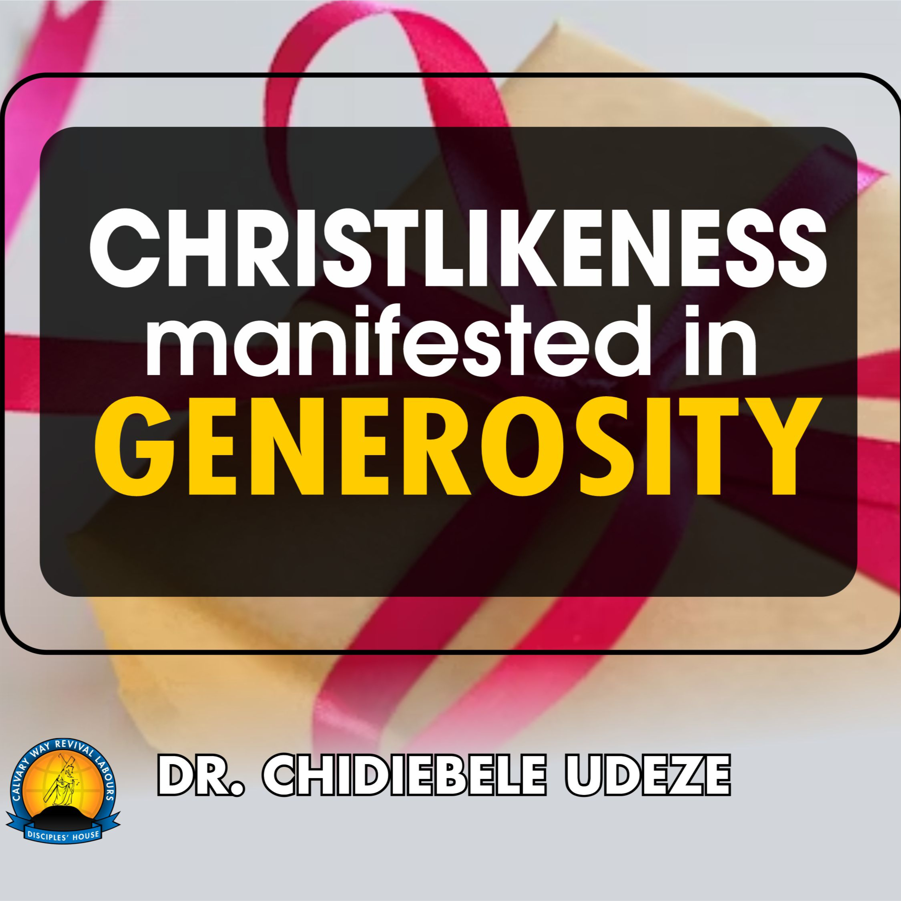 CHRISTLIKENESS MANIFESTED IN GENEROSITY - Dr. Chidiebele Udeze episode artwork
