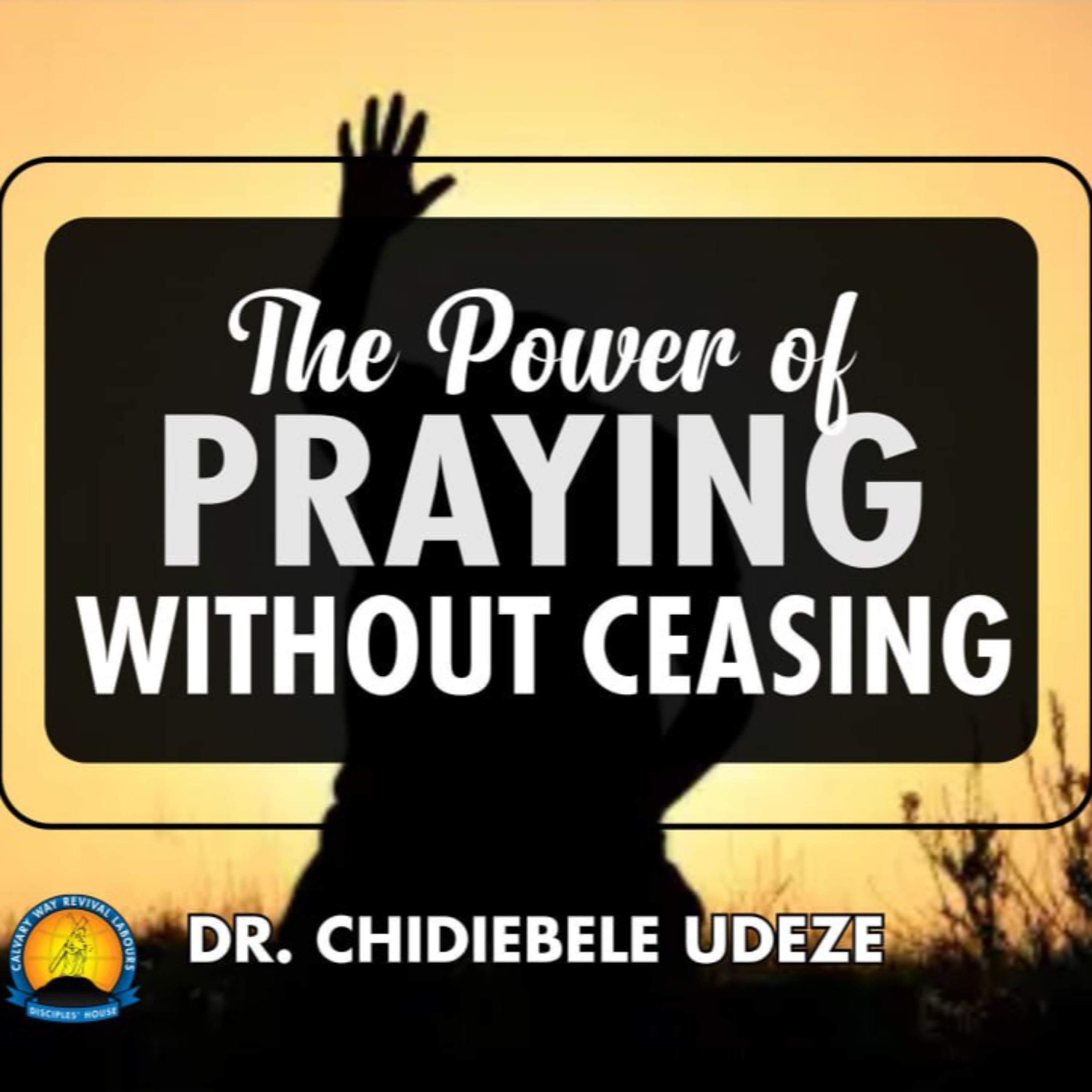 THE POWER OF PRAYING WITHOUT CEASING - Dr. Chidiebele Udeze episode artwork