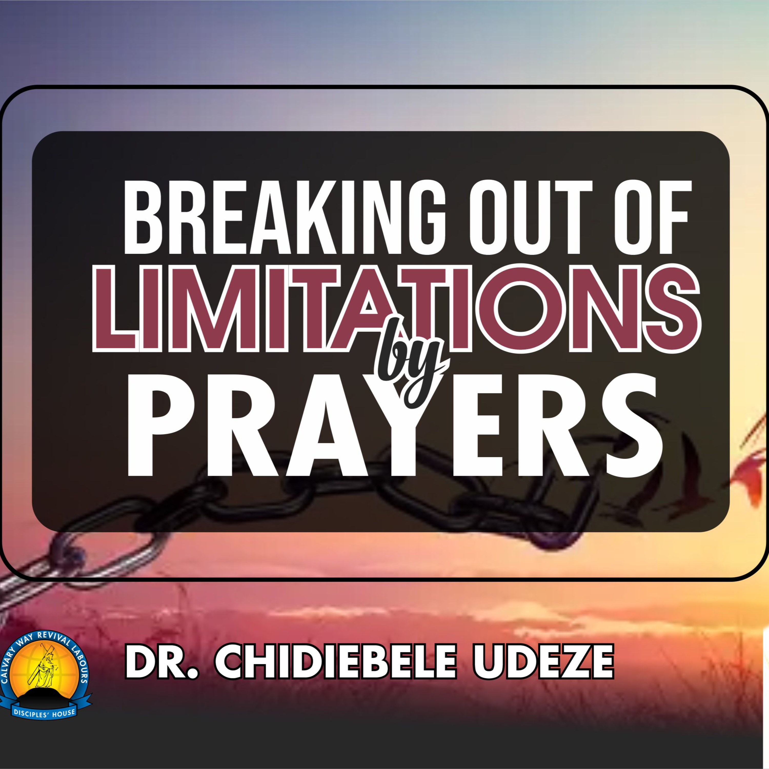 BREAKING OUT OF LIMITATIONS BY PRAYERS - Dr. Chidiebele Udeze episode artwork