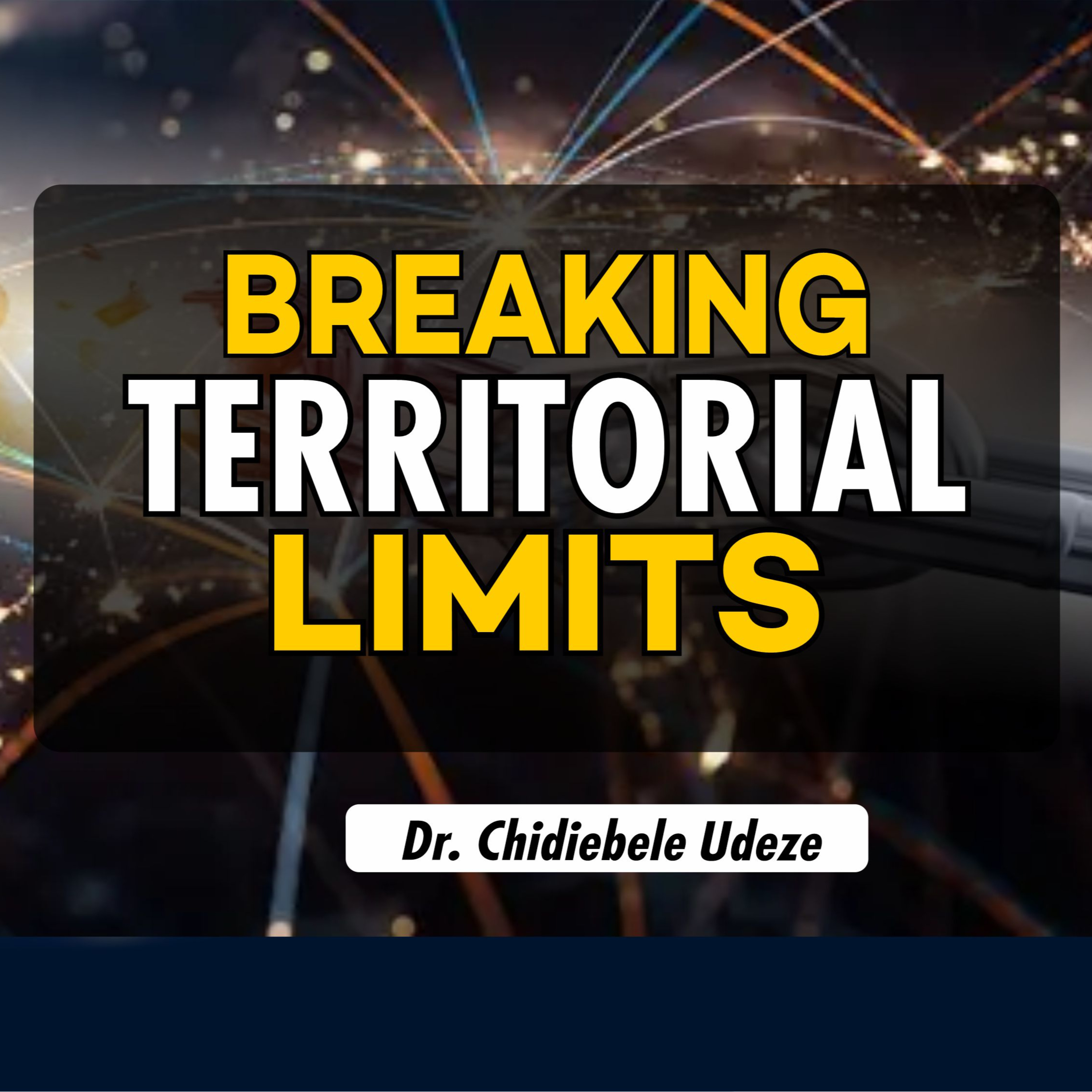 BREAKING TERRITORIAL LIMITS - Dr. Chidiebele Udeze episode artwork