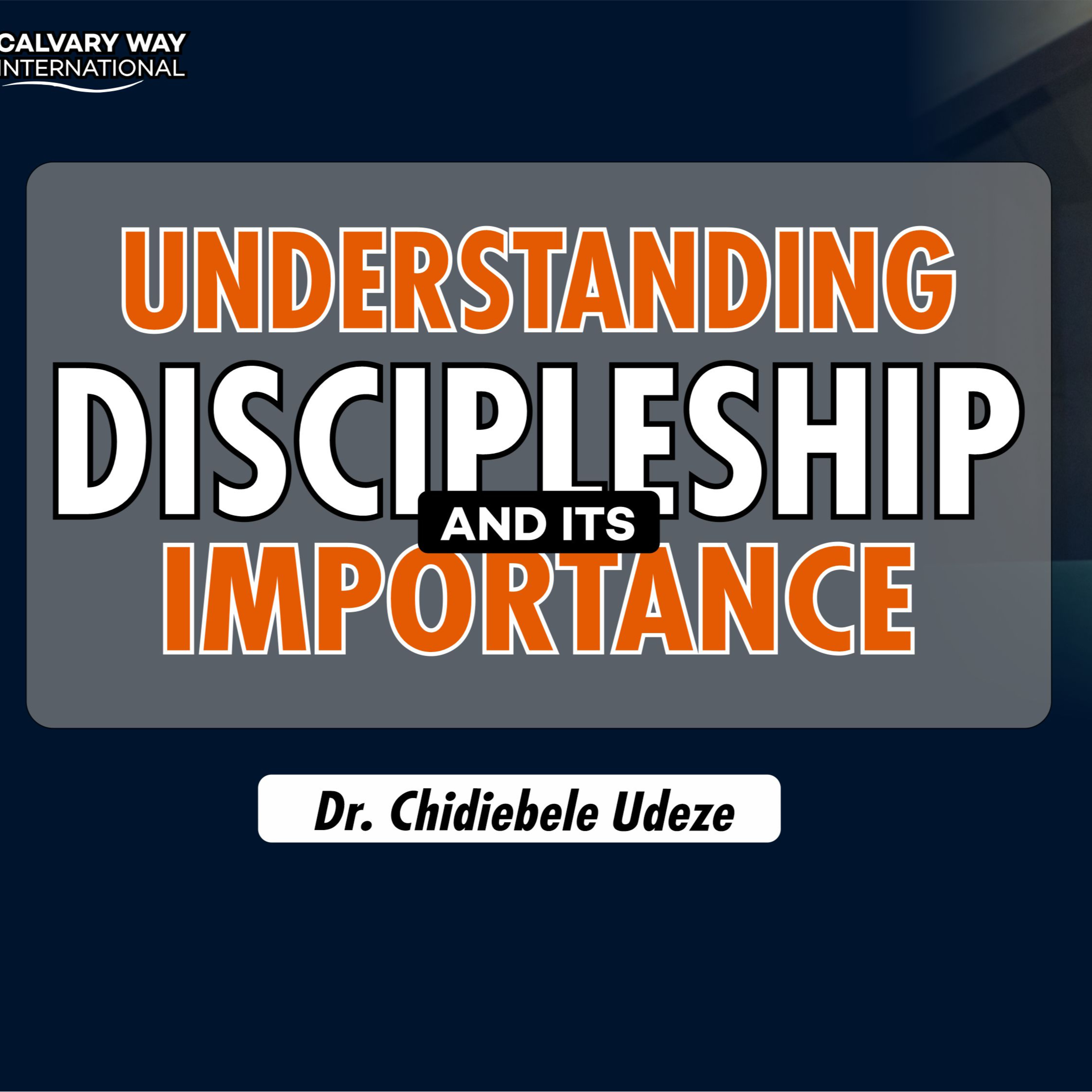 UNDERSTANDING DISCIPLESHIP & ITS IMPORTANCE - Dr. Chidiebele Udeze episode artwork