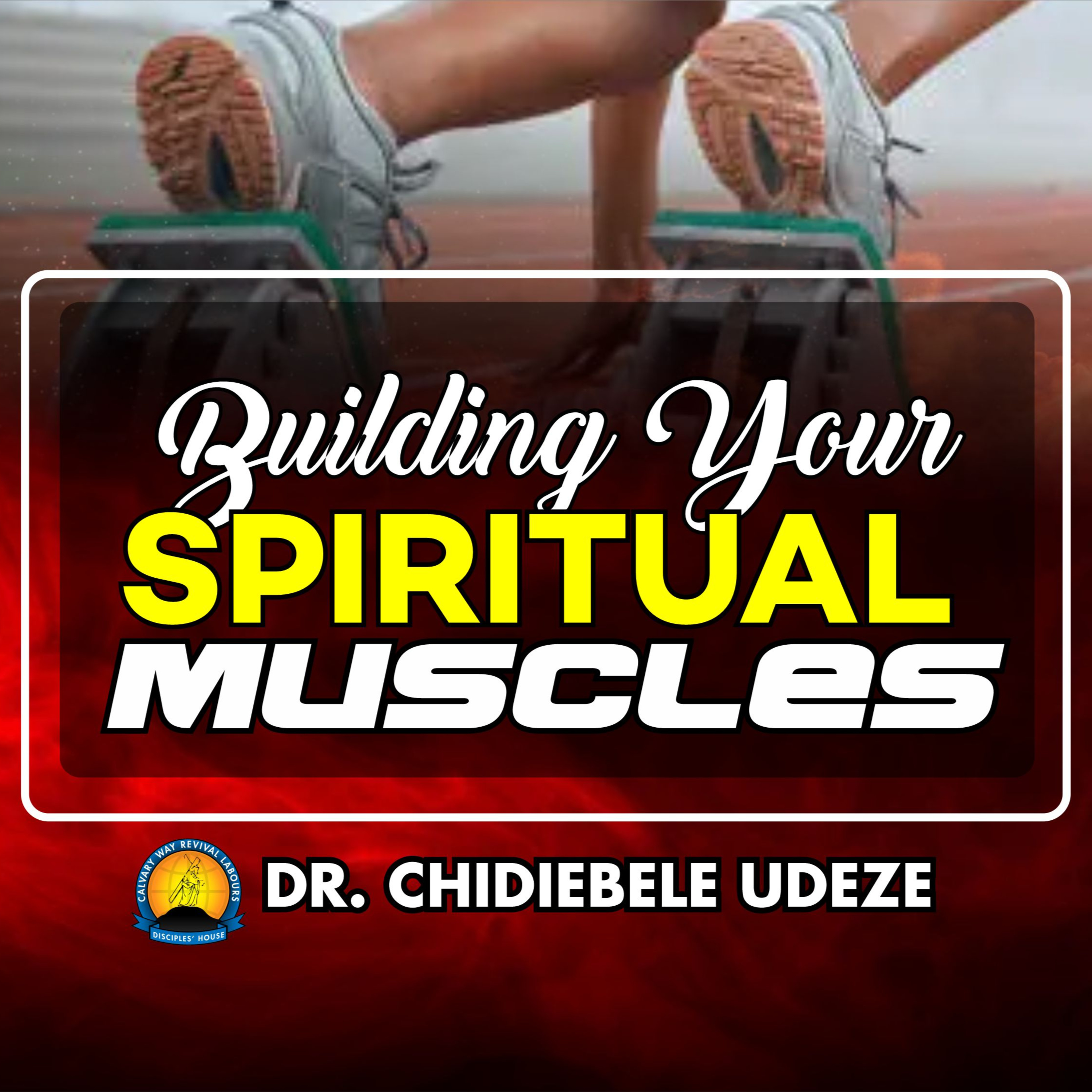 DEVELOPING YOUR SPIRITUAL MUSCLES - Dr. Chidiebele Udeze episode artwork