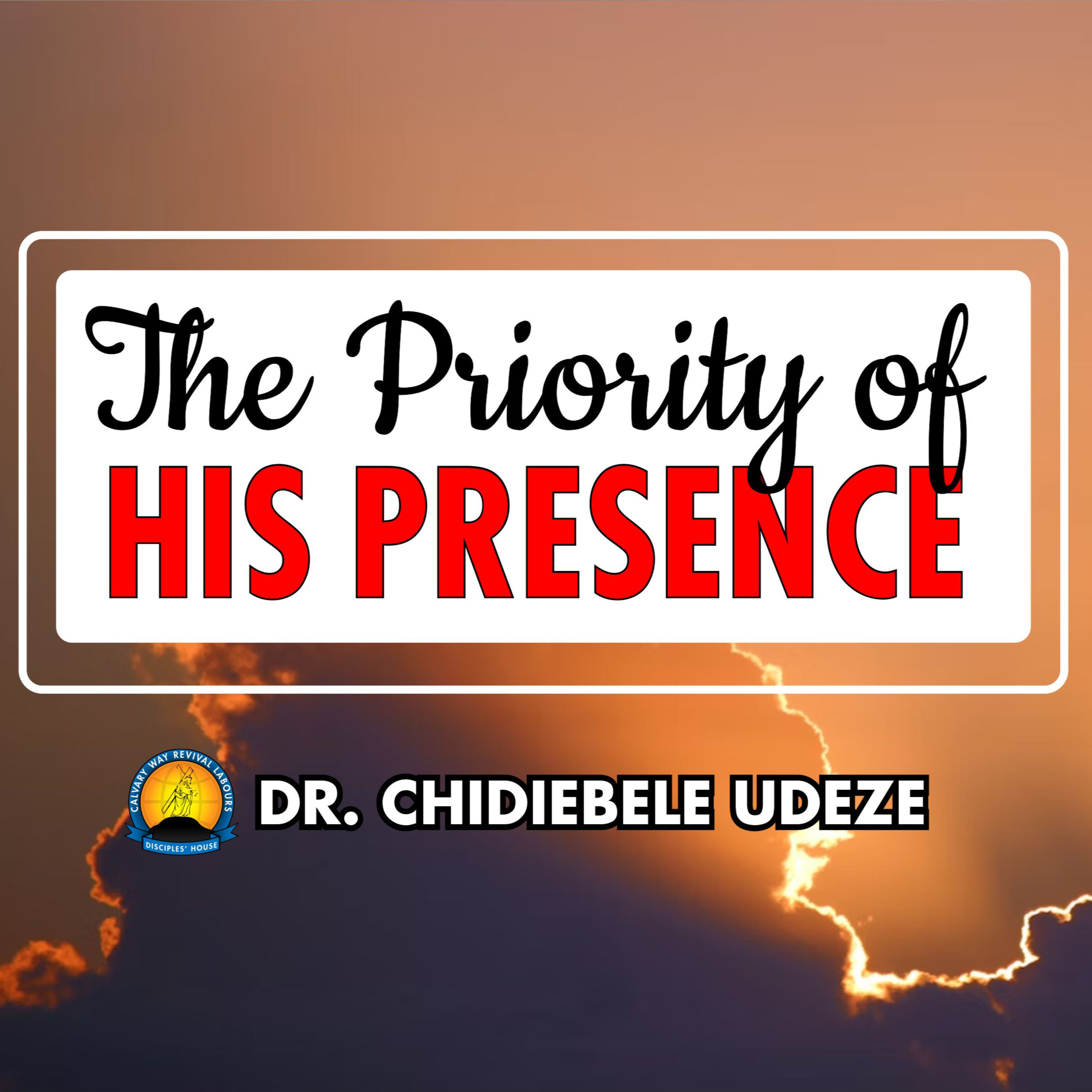 THE PRIORITY OF HIS PRESENCE - Dr. Chidiebele Udeze episode artwork