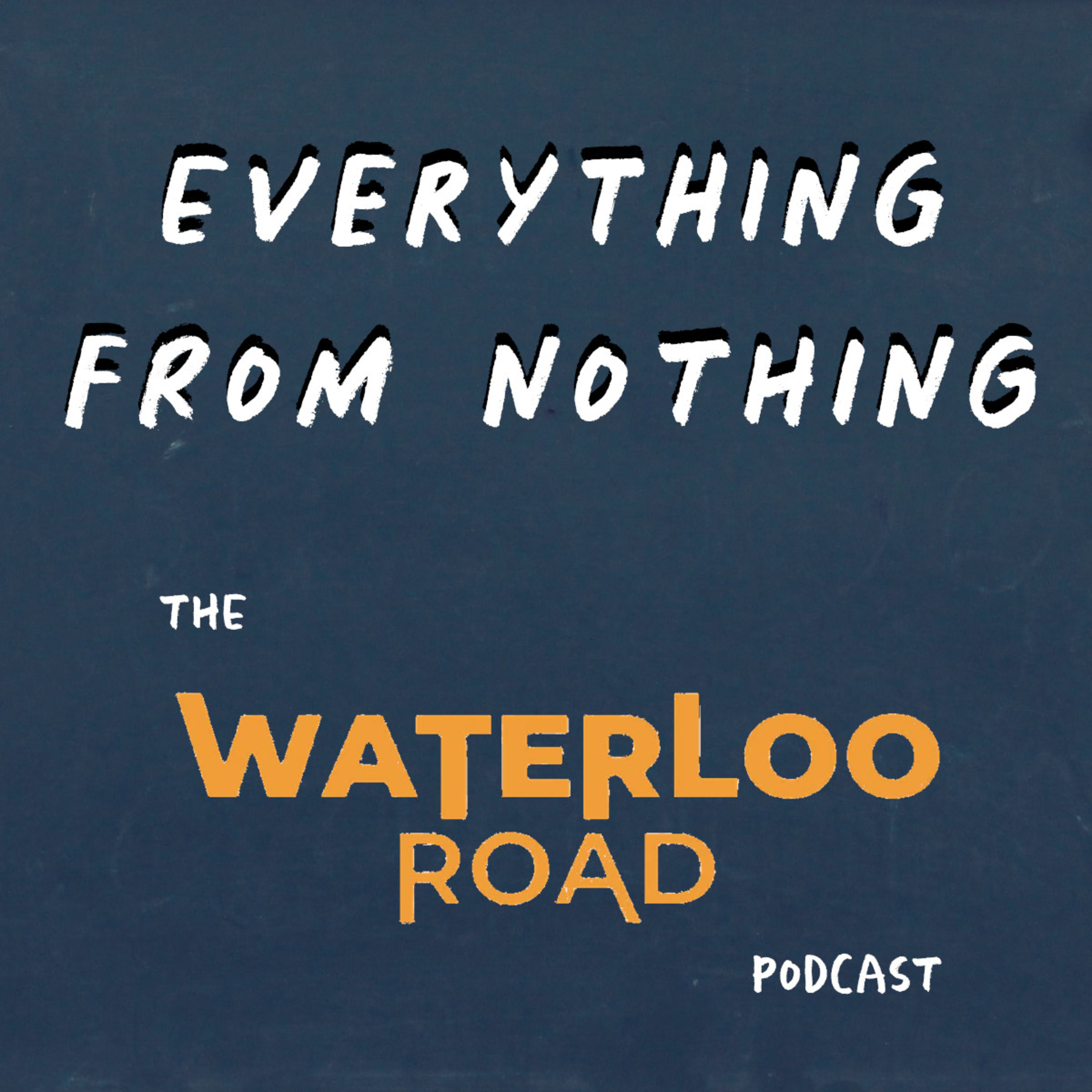 Everything From Nothing: The Waterloo Road Podcast