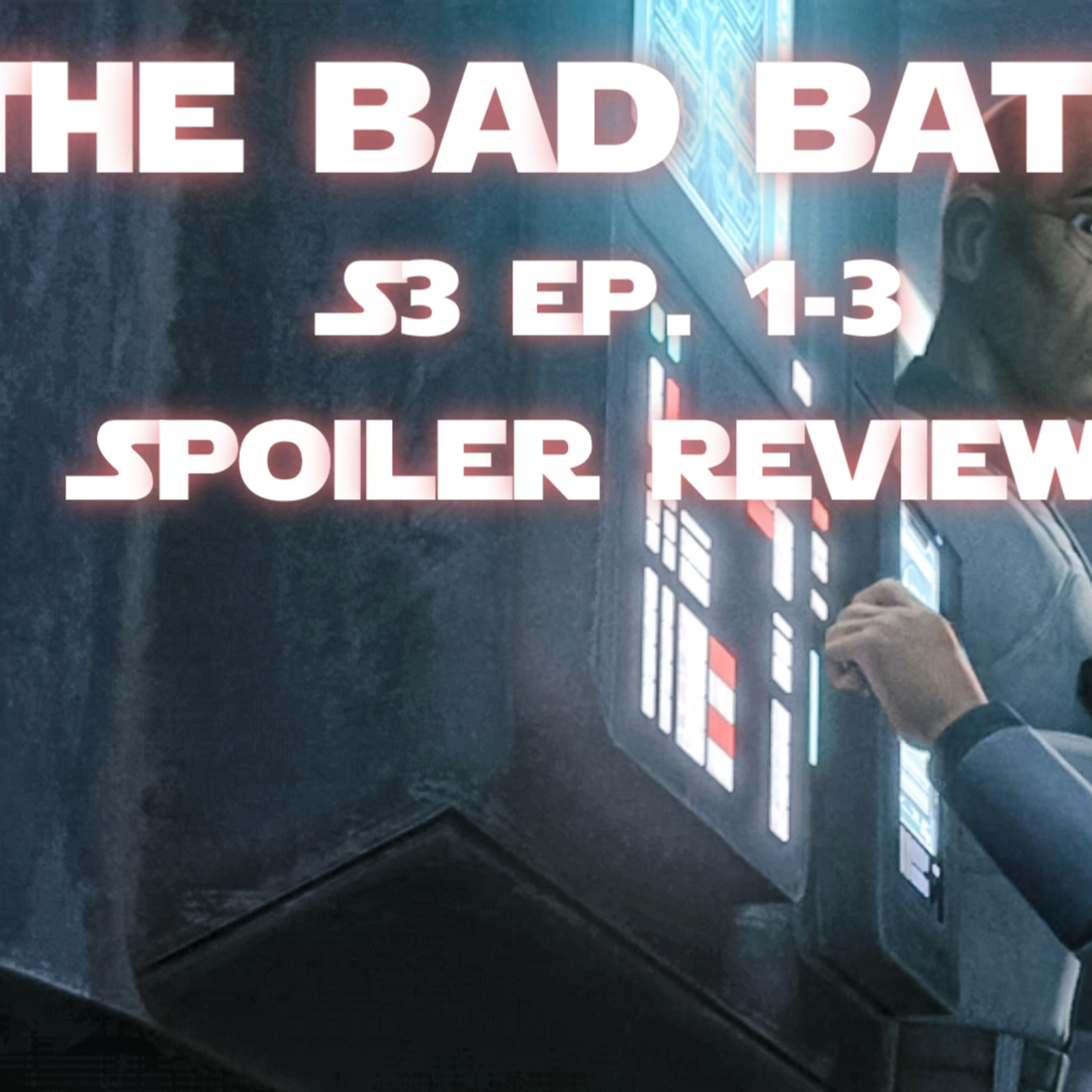 The Bad Batch Season 3 Ep. 1-3 | Spoiler Review episode artwork