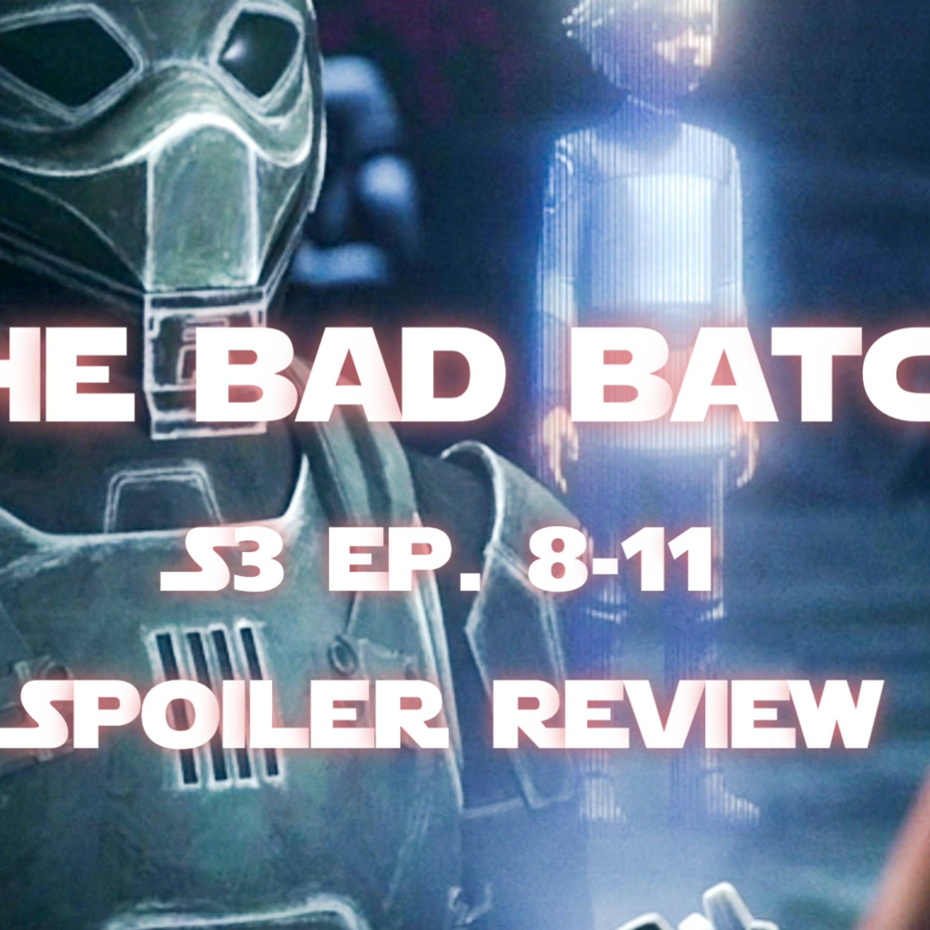 The Bad Batch S3| Ep. 8-11 | It’s Almost Over😔 episode artwork