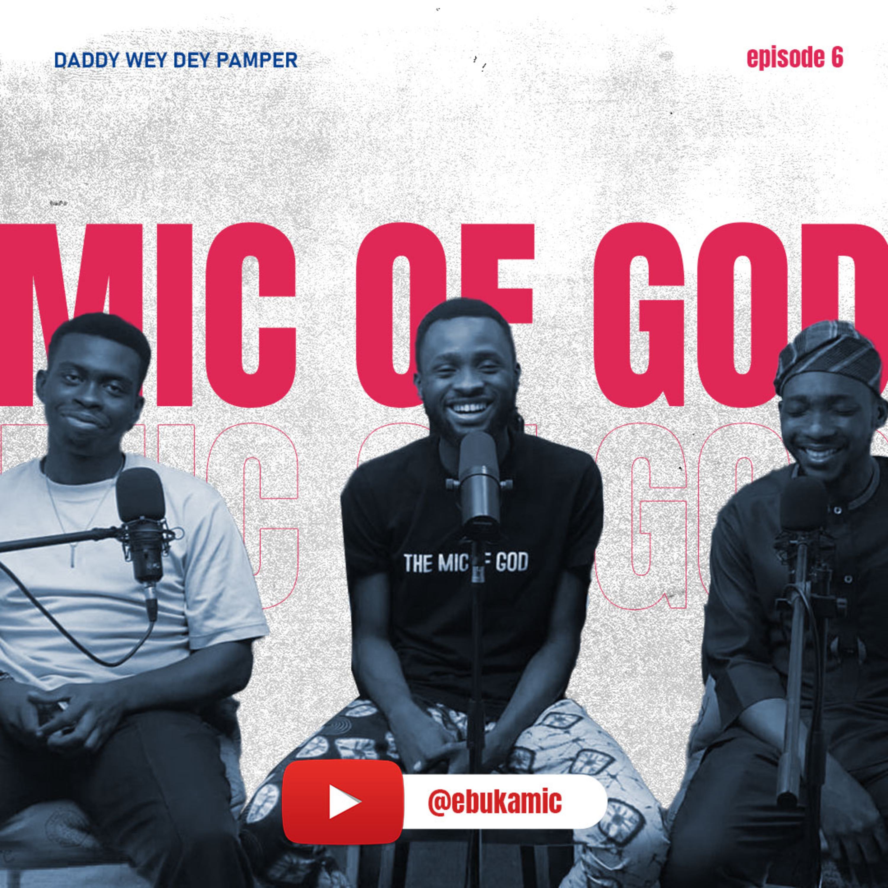 DADDY WEY DEY PAMPER | THE MIC OF GOD EPISODE 6 | EBUKA MIC, GOKE AND TIMI ADETAYO episode artwork
