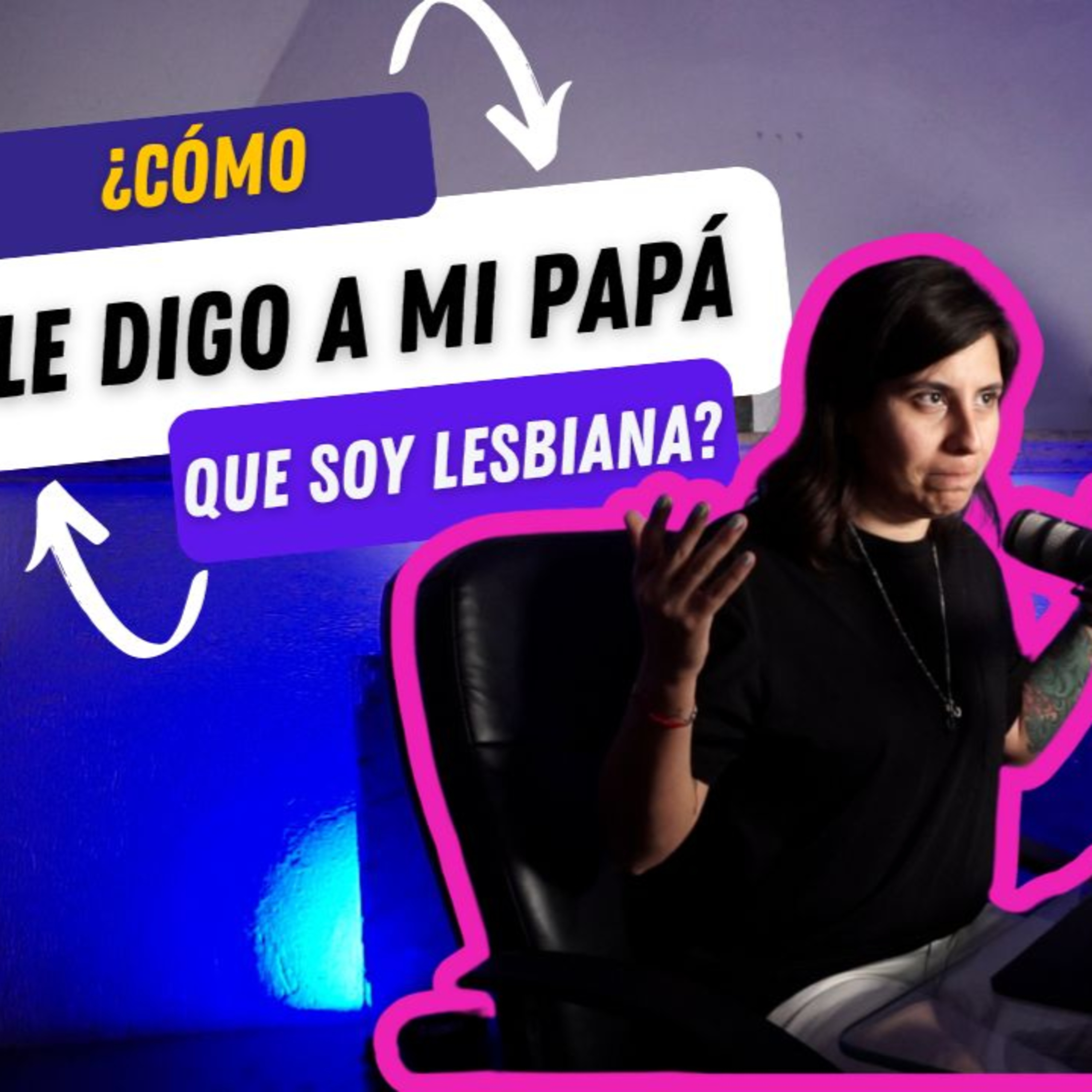 ¿CÓMO LE DIGO A MI PAPÁ QUE SOY LESBIANA? episode artwork