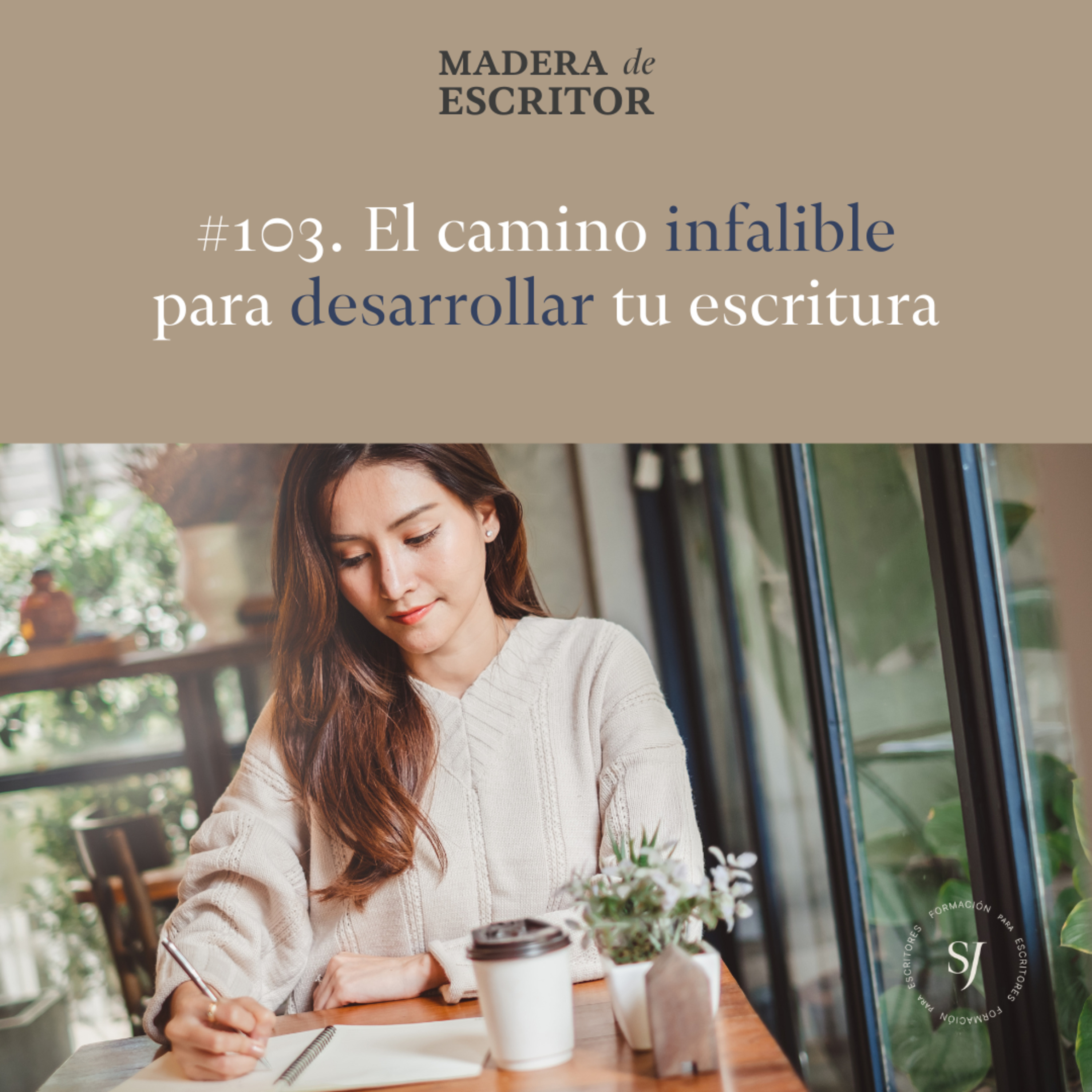 #103. El camino infalible para desarrollar tu escritura