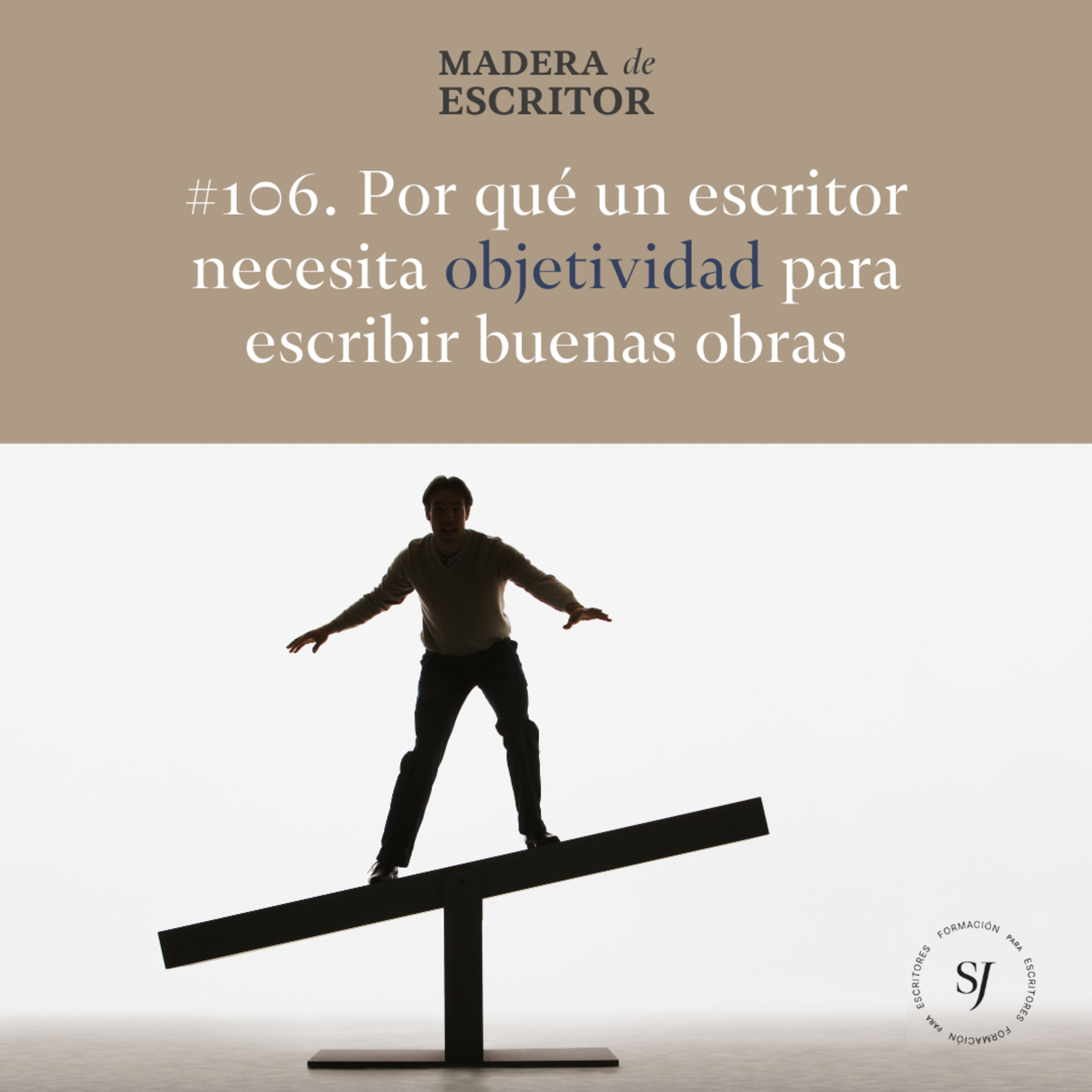 #106. Por qué un escritor necesita objetividad para escribir buenas obras