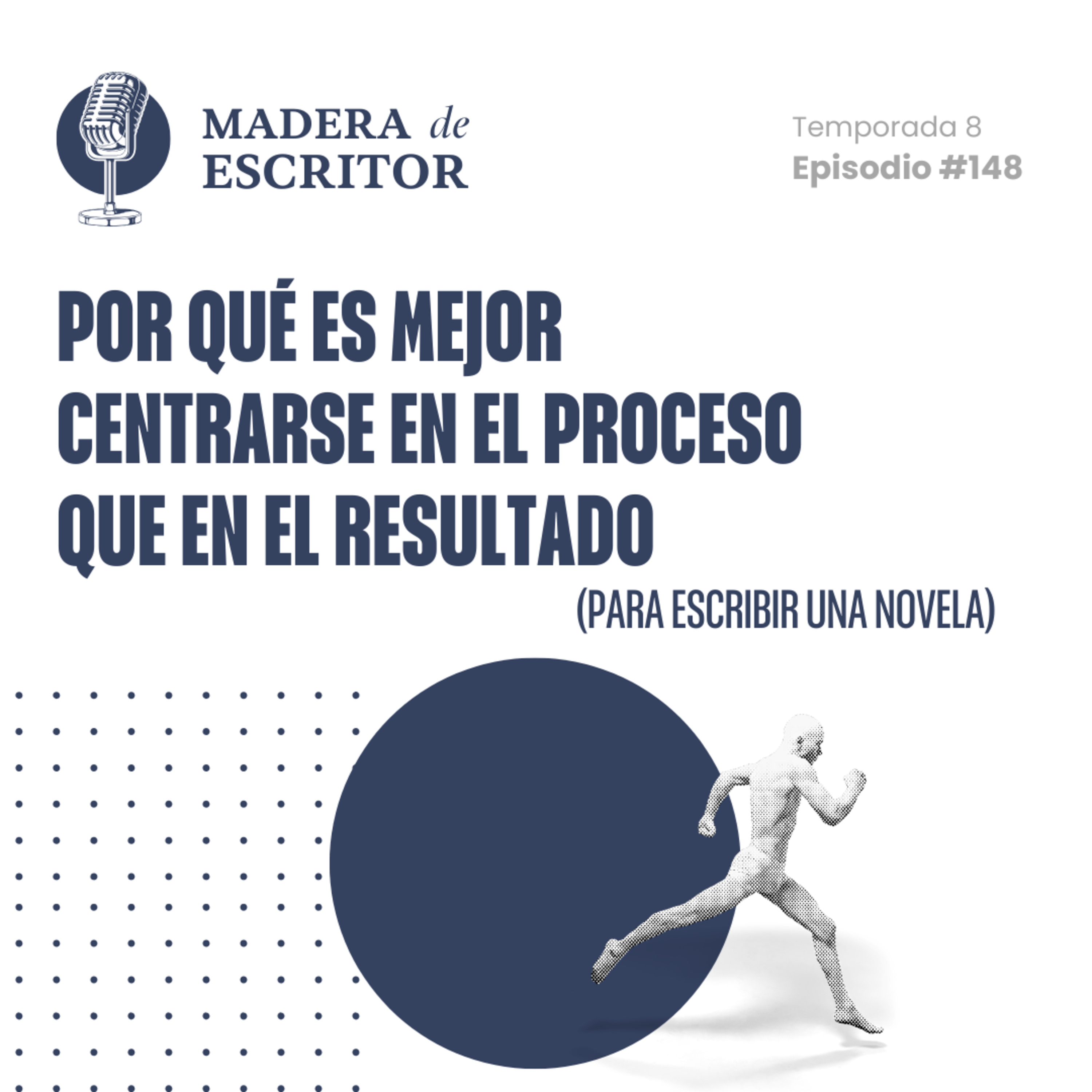 #148. Por qué es mejor centrarse en el proceso que en el resultado para escribir una novela
