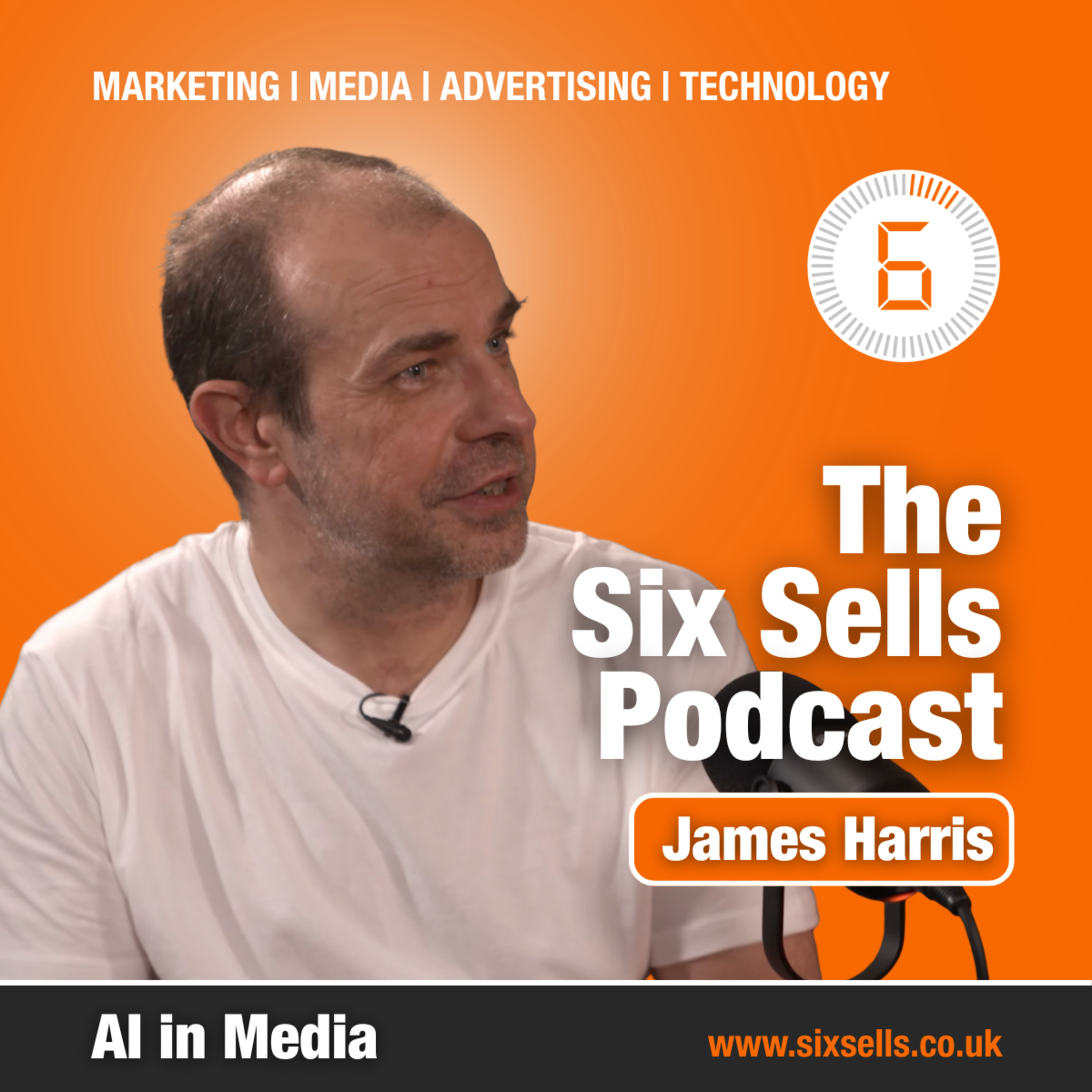 AI in Media with James Harris on The Six Sells Podcast episode artwork