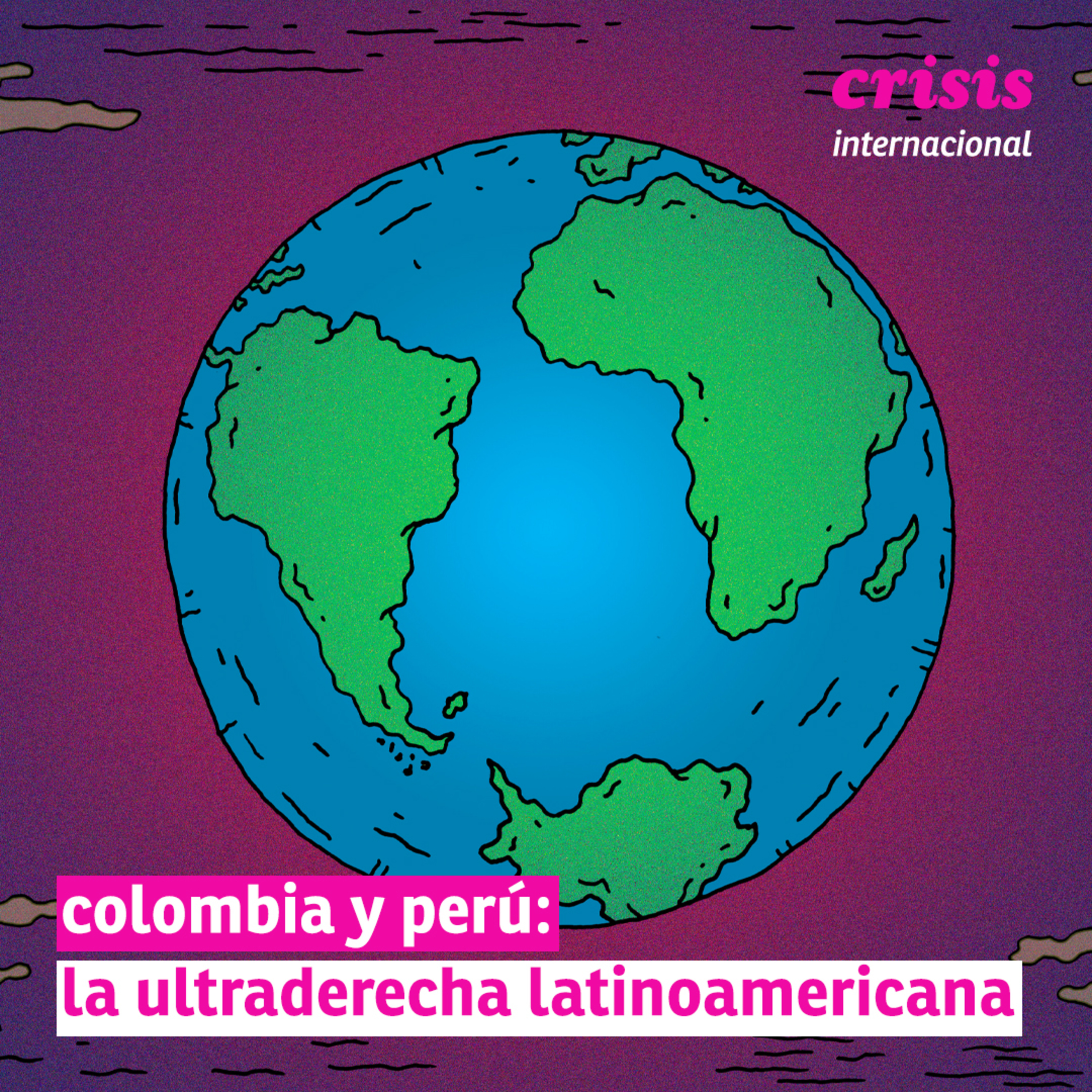 | crisis internacional | Colombia y Perú: la ultraderecha latinoamericana episode artwork