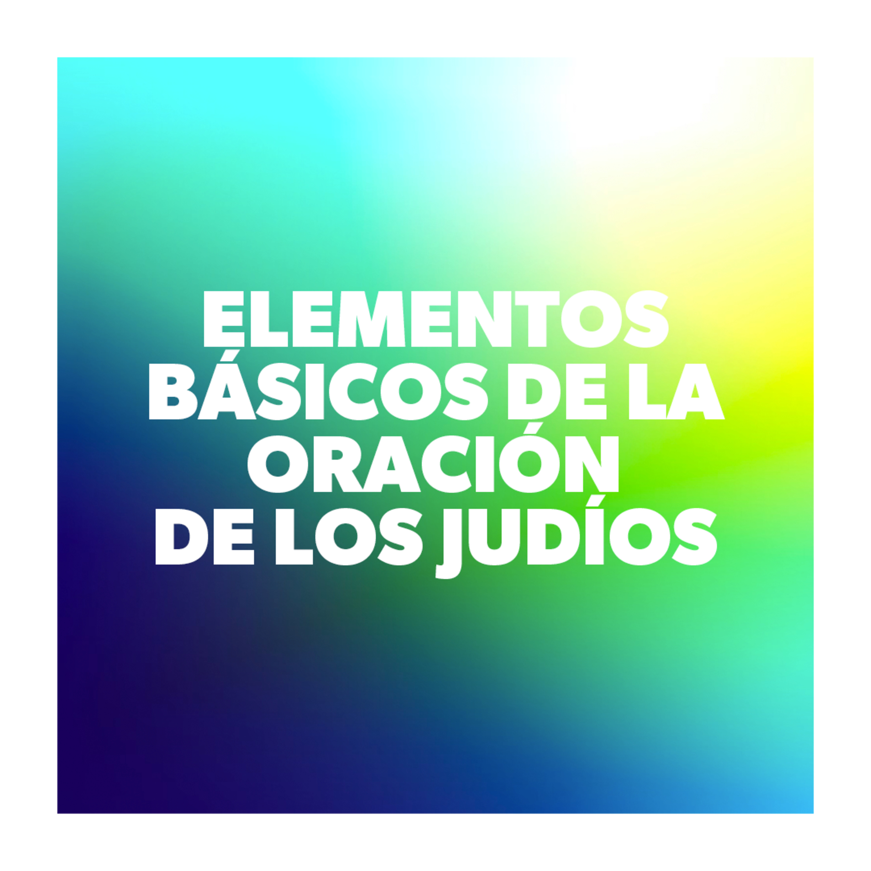 Elementos Básicos de la Oración de los Judíos episode artwork
