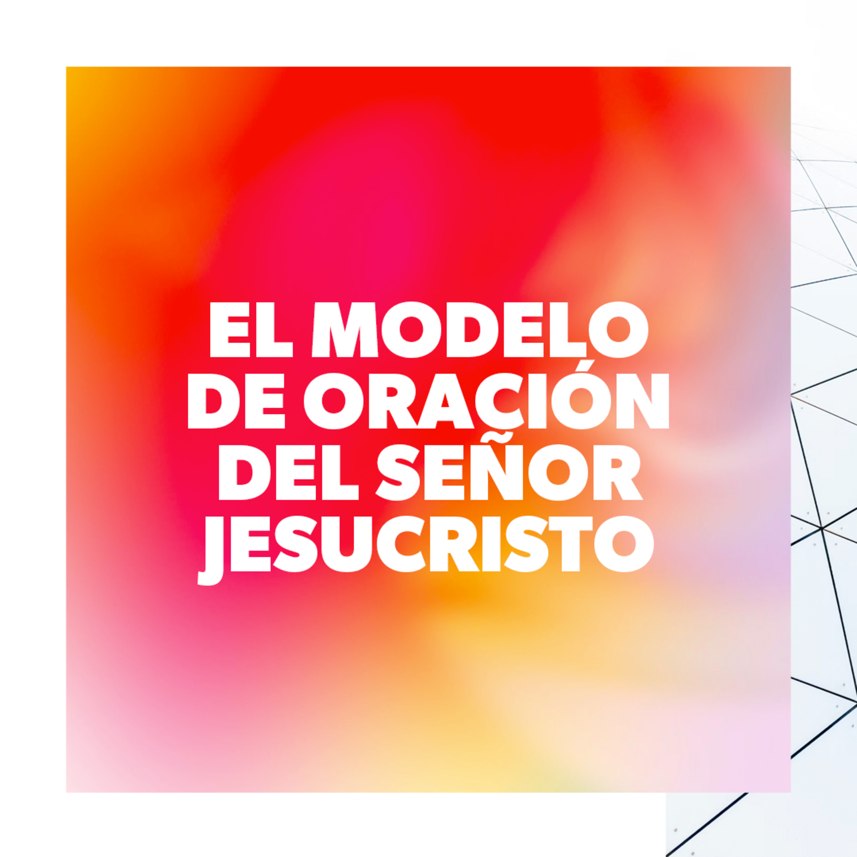 El Modelo de Oración del Señor Jesucristo episode artwork