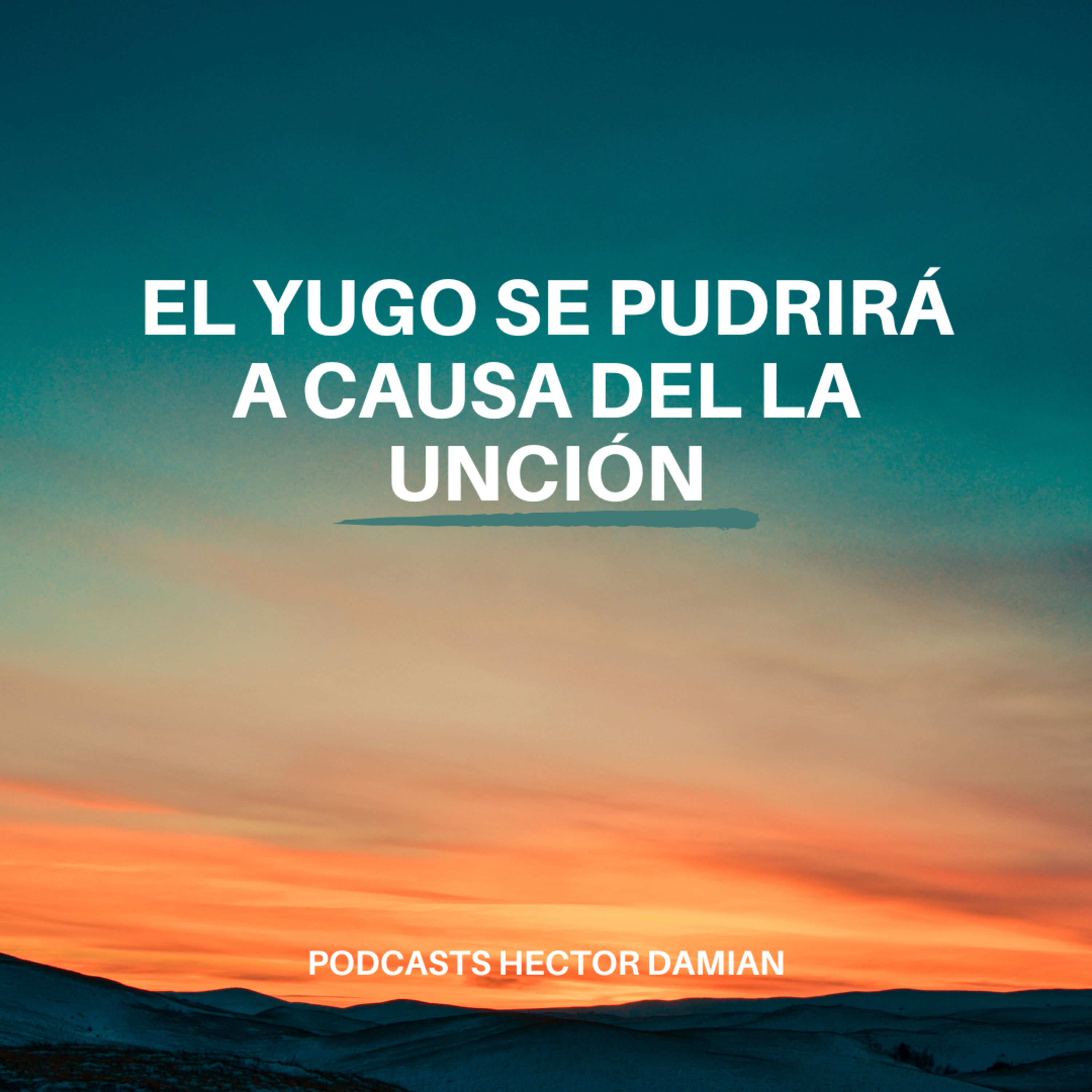 El yugo se pudrirá a causa del la unción episode artwork