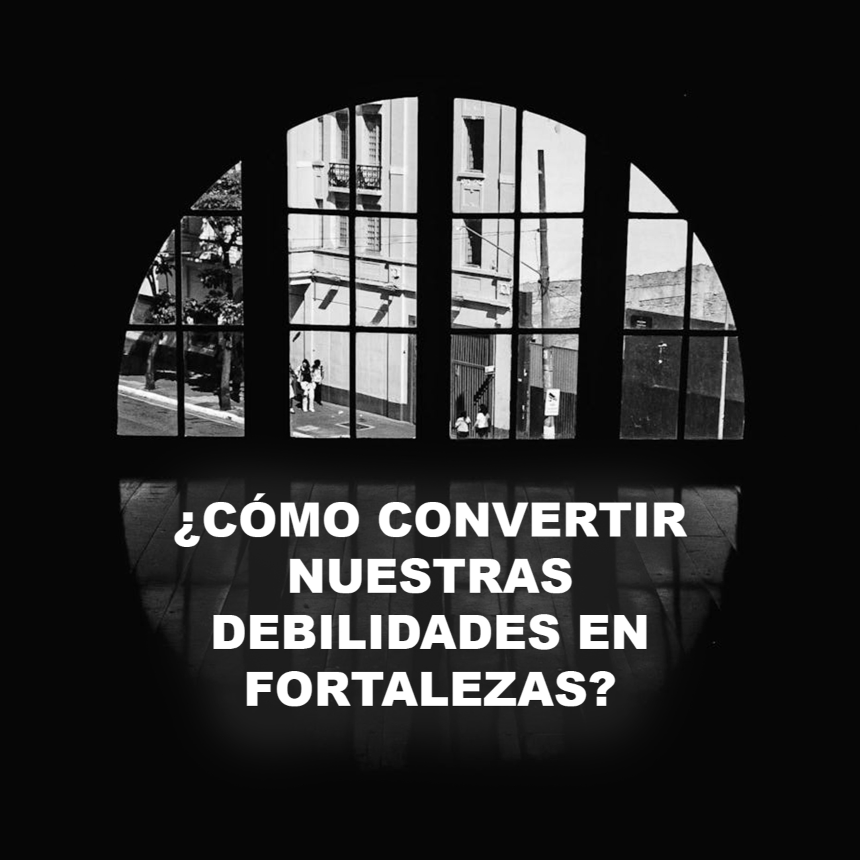 ¿Cómo convertir nuestras debilidades en fortalezas? - Episodio 9 episode artwork