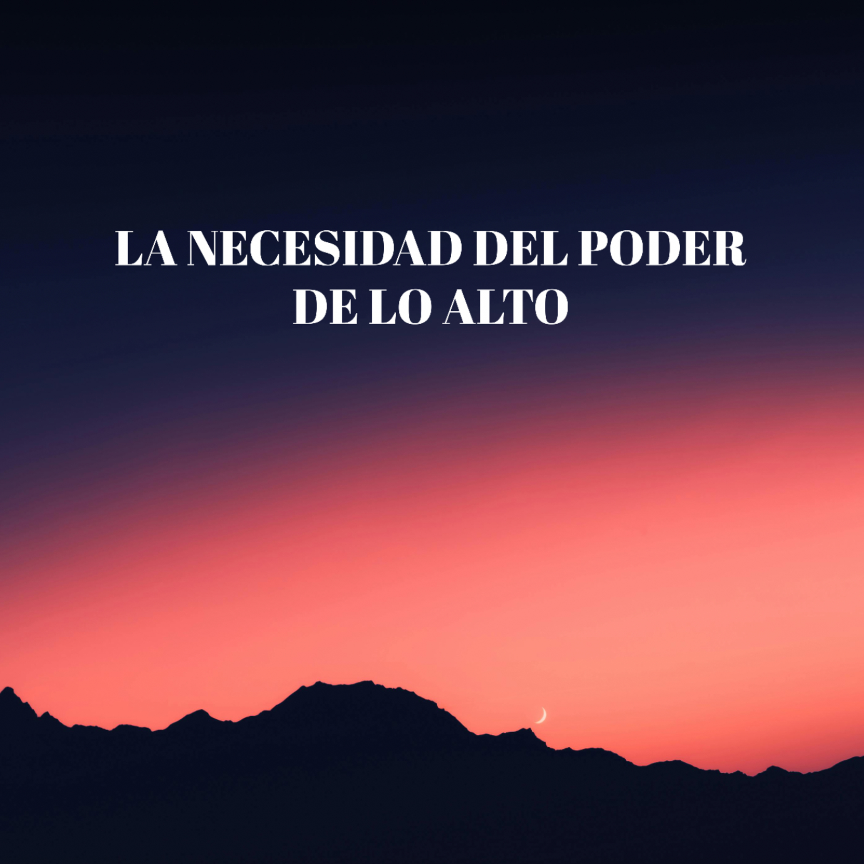 La necesidad del poder de lo alto - Episodio 2 episode artwork