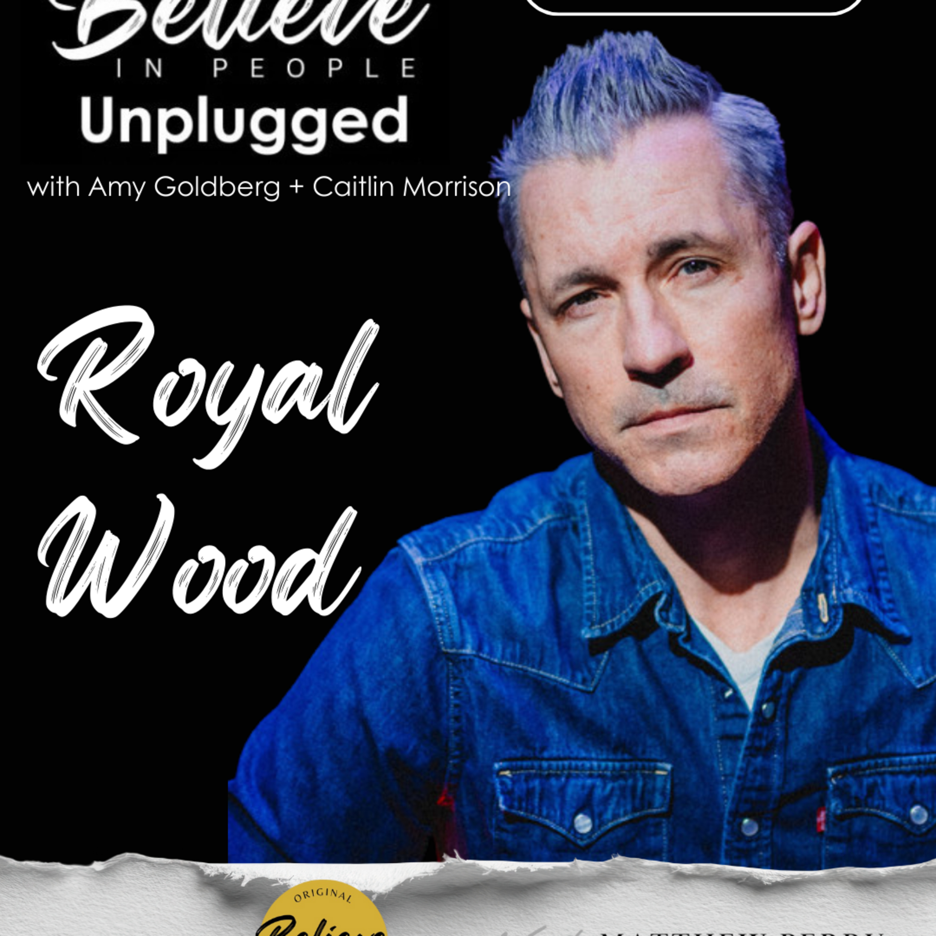 EP. 142: BELIEVE IN PEOPLE UNPLUGGED. Meet Royal Wood episode artwork