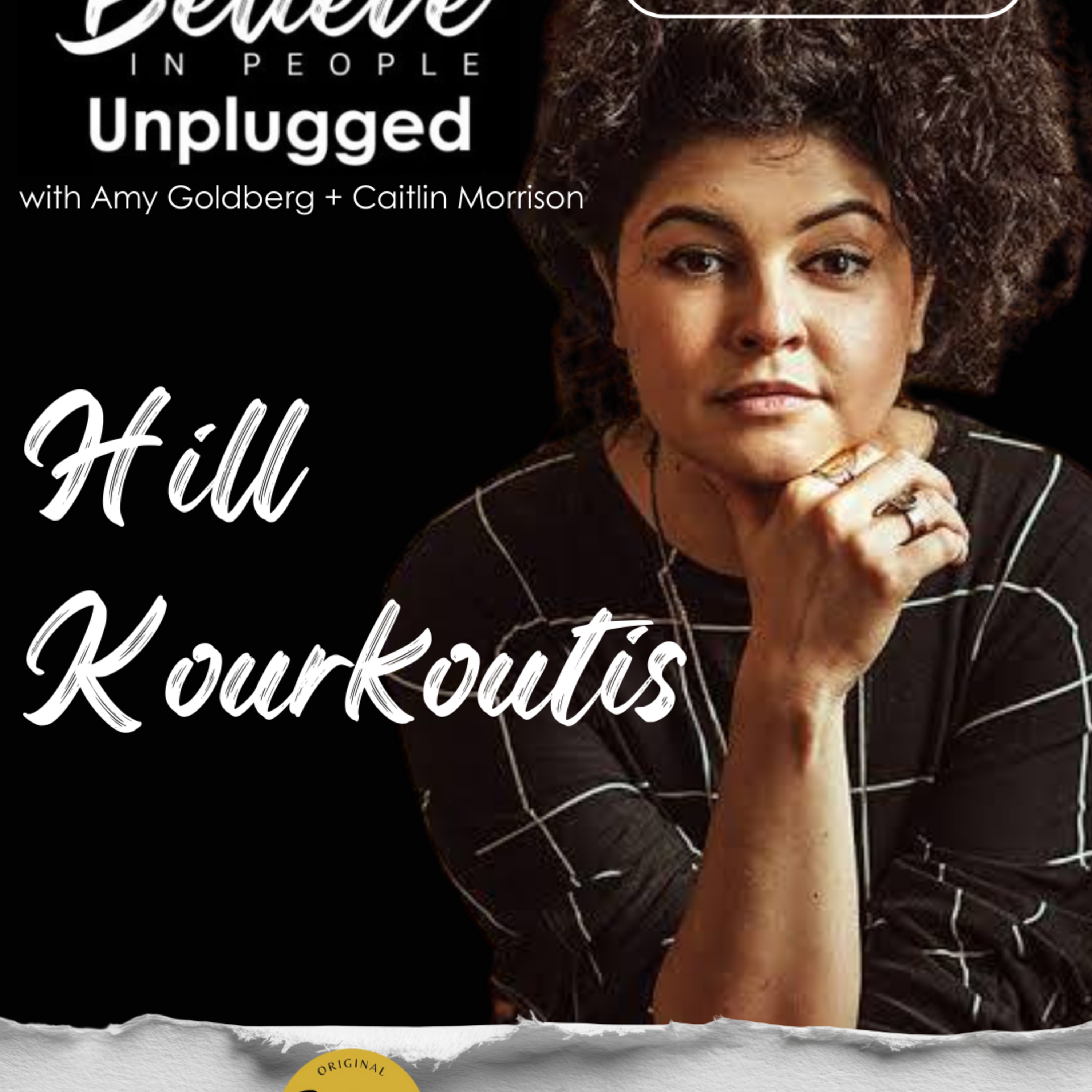 EP. 145: BELIEVE IN PEOPLE UNPLUGGED. Meet Hill Kourkoutis episode artwork