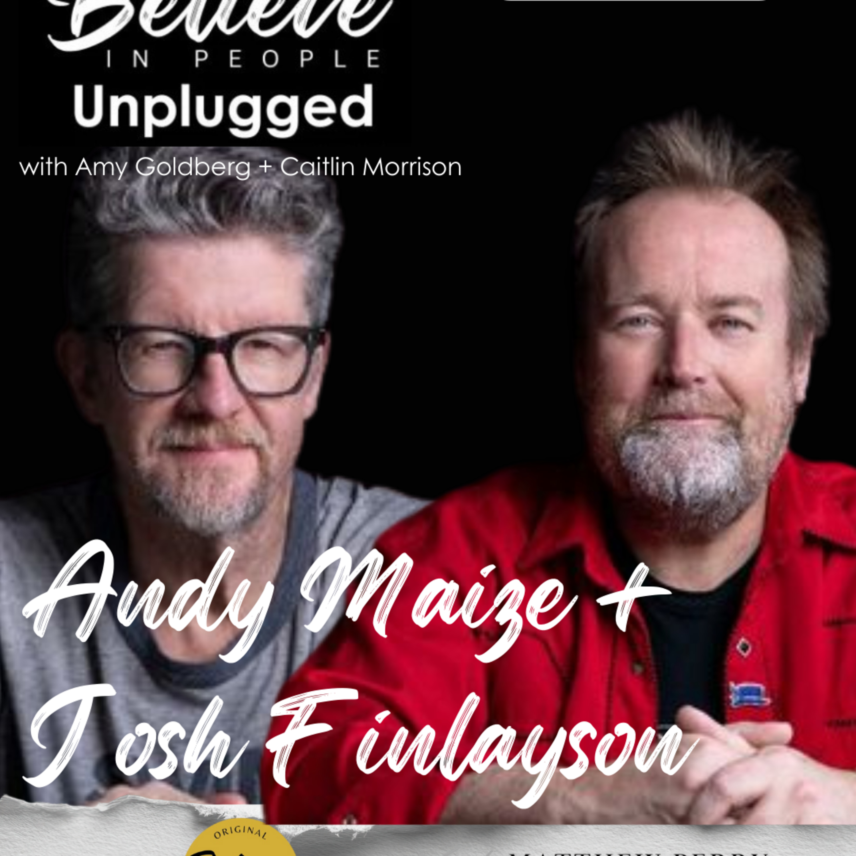 EP. 148: BELIEVE IN PEOPLE UNPLUGGED. Meet Andy Maize and Josh Finlayson episode artwork