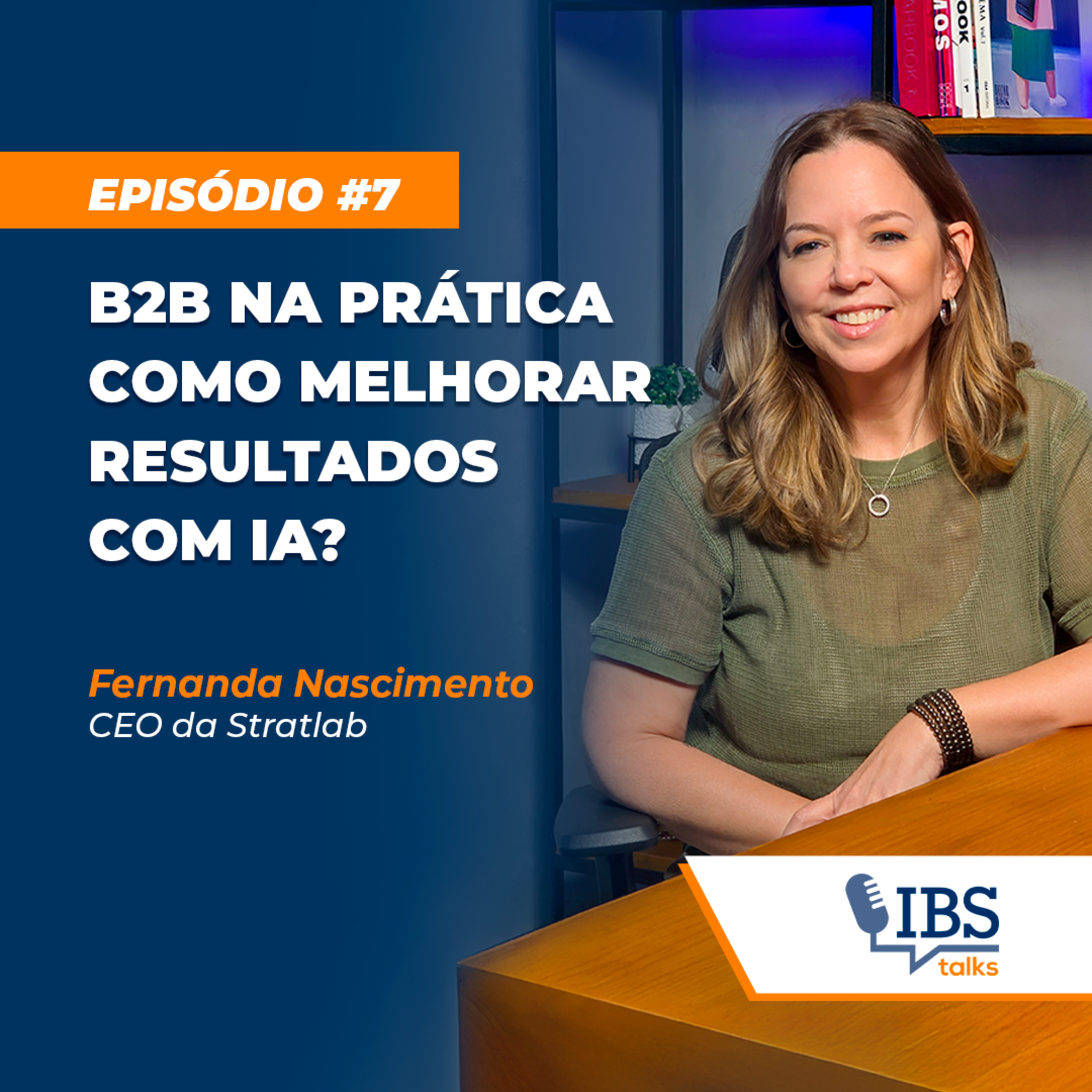 #7 Fernanda Nascimento | Estratégias de Vendas B2B na Era da IA