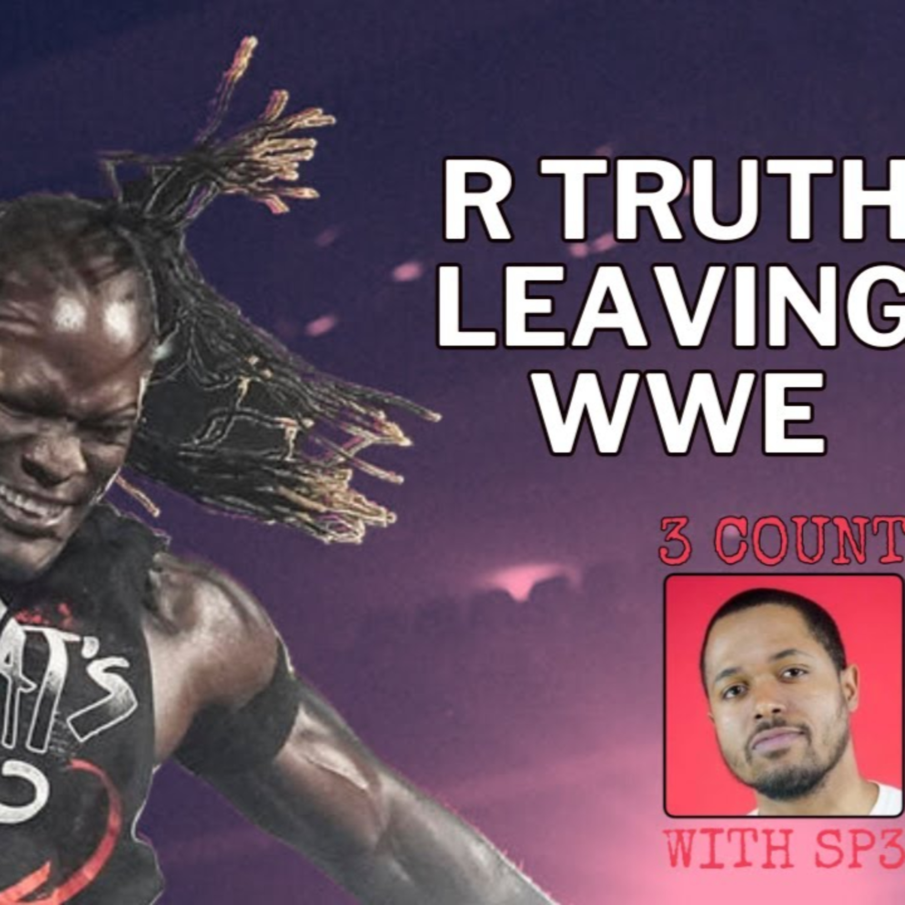 3 Count With SP3 | BREAKING NEWS R-Truth CUT By WWE After Contract Not Renewed