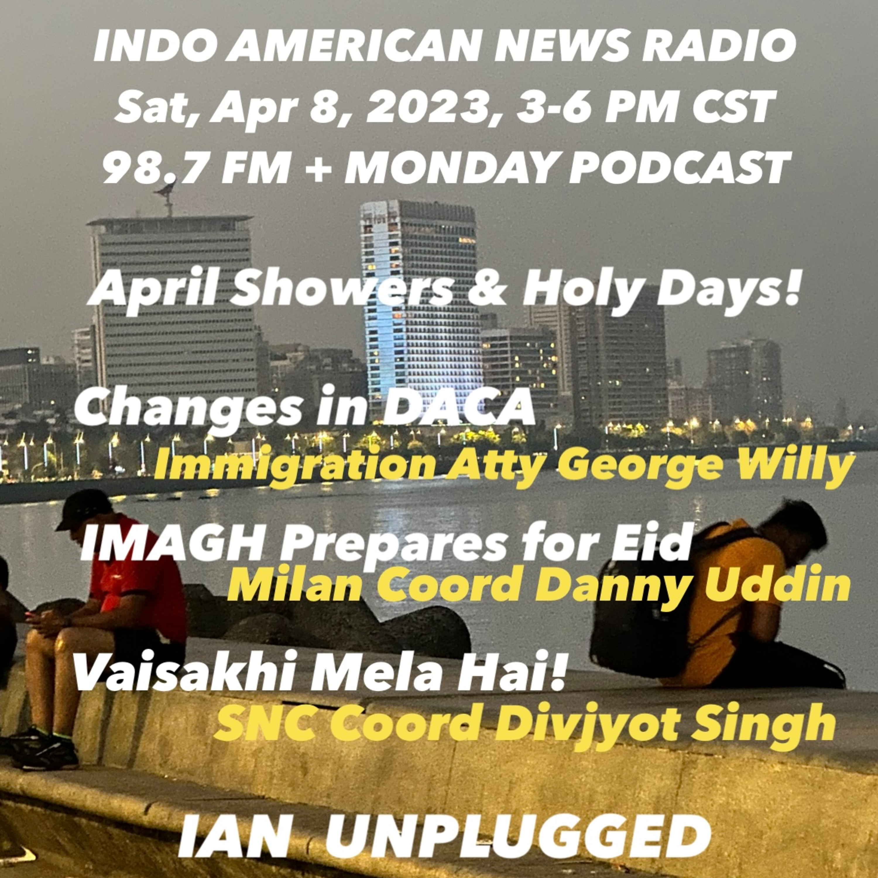 IANR 2314 040823 Immigration Atty George Willy on DACA rules; Divjyot Singh on SNC Vaisakhi Mela; Danny Uddin & Rahat Sultana on IMAGH's Eid Milan episode artwork