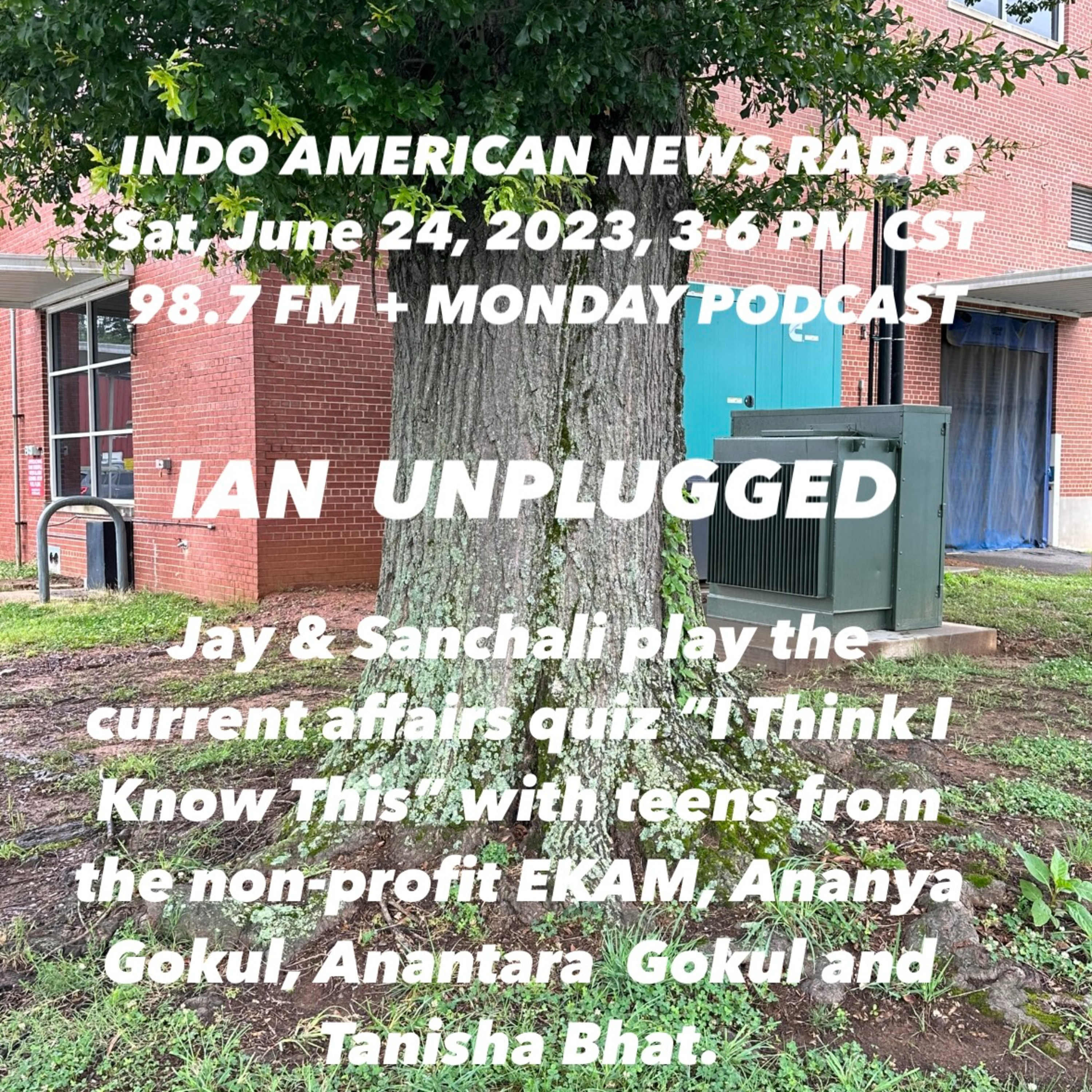 IAN Unplugged 2325 062423 Jay & Sanchali play I Think I Know This with EKAM USA teenagers Ananya Gokul, Anantara Gokul & Tanisha Bhat episode artwork