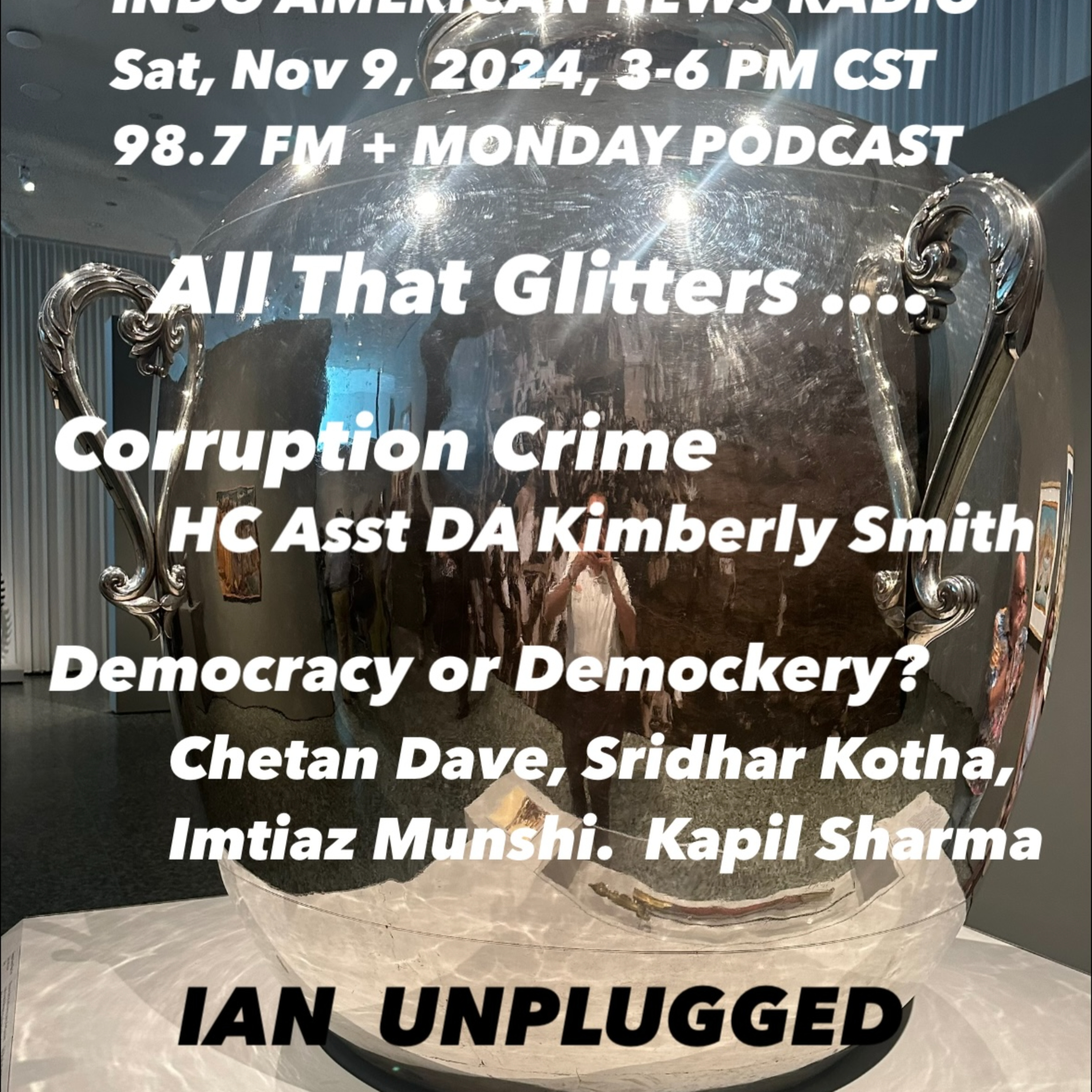IANR 2445 110924 Corruption Crimes by HC Asst DA Kimberley Smith; Democracy or Demockery election analysis by Kapil Sharma, Imtiaz Munshi, Chetan Dave, Sridhar Kotha, Sanchali Basu & Jawahar Malhotra episode artwork