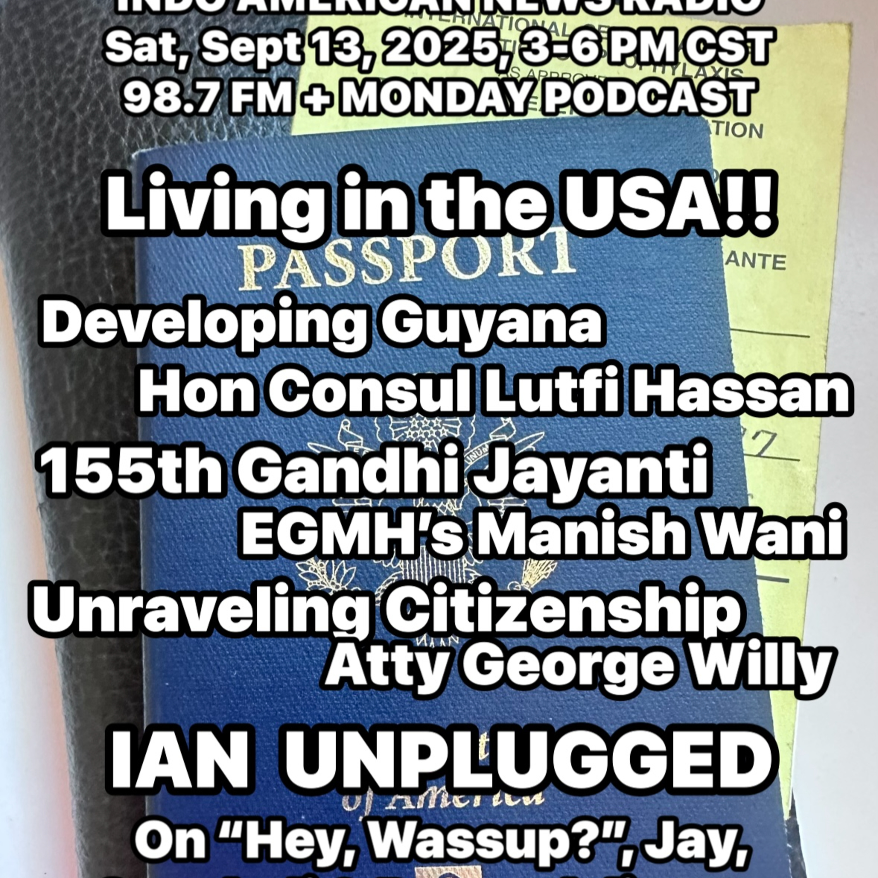 IANR 2537 091325 Developing Guyana by Lutfi Hassan, Mahatma Gandhi Jayanti by Manish Gandhi, Naturalized Citizenship by Atty George Willy episode artwork