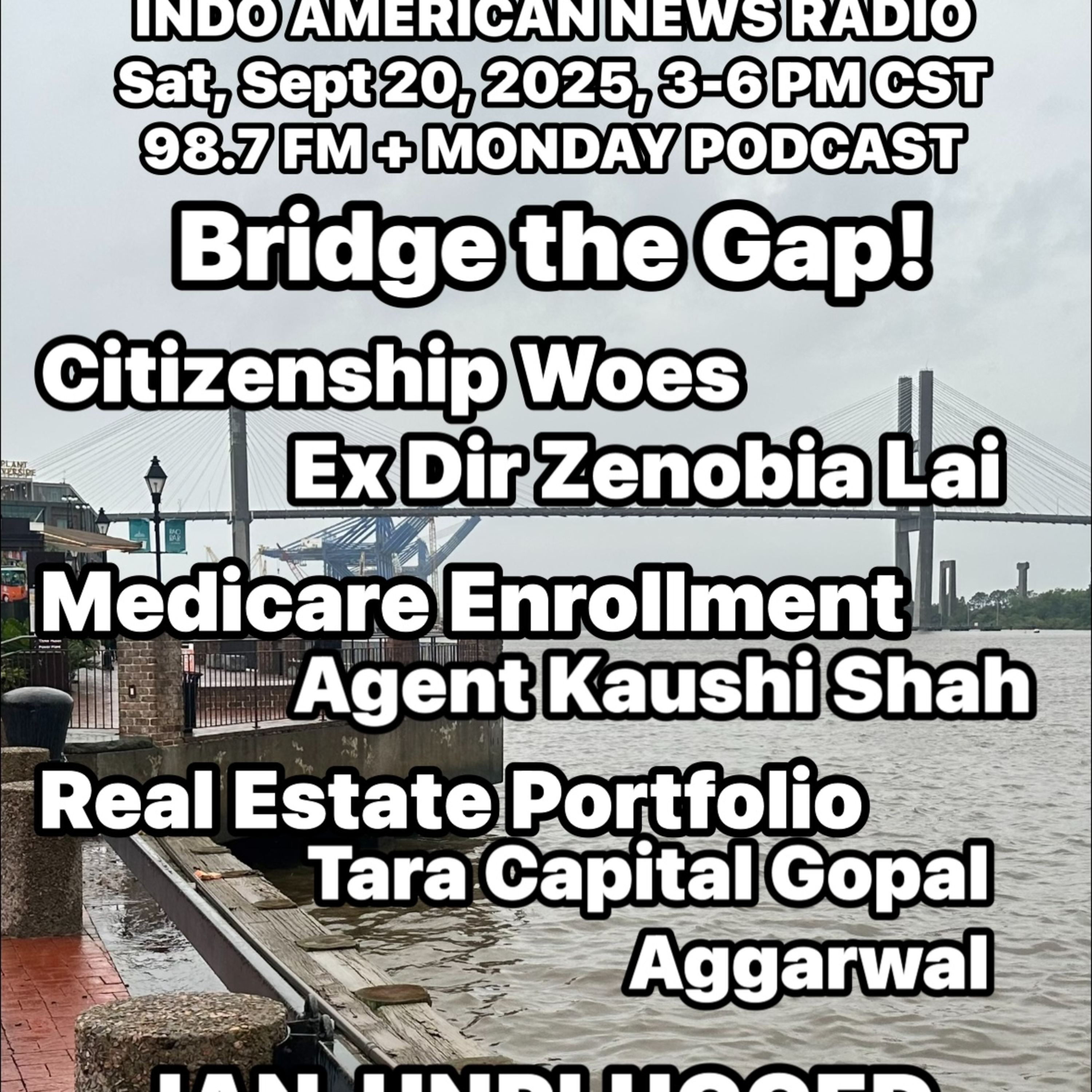 IANR 2538 092025 Citizenship Woes by HILSC Exec Dir Zenobia Lai, Medicare Enrollment by Ins. Agent Kaushi Shah, Real Estate Investment by Tara Capital CEO Gopal Aggarwal