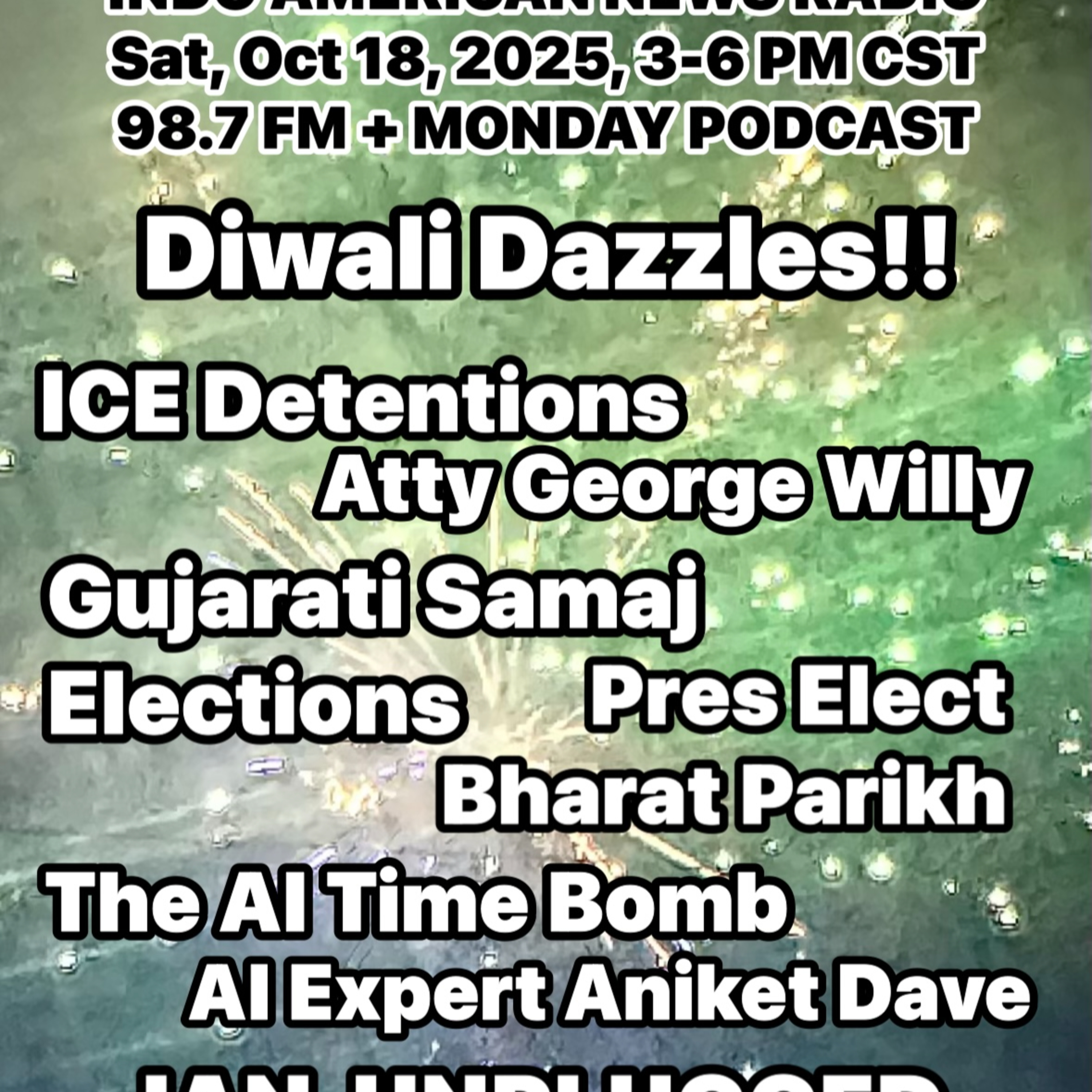 IANR 2542 101825 ICE Detentions by Immg Atty George Willy, Gujarati Samaj Elections by Pres Elect Bharat Parikh, The AI Time Bomb by AI Expert Aniket Dave episode artwork