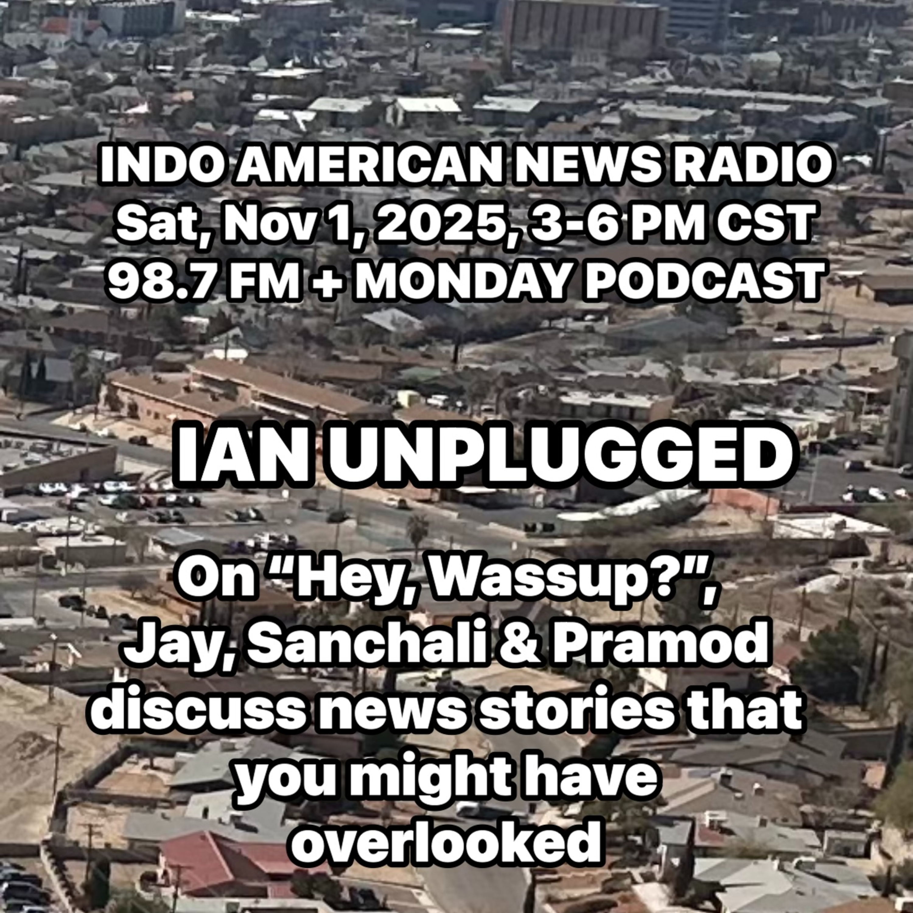 IAN Unplugged 2544 110125 On Hey Wassup, Jay, Sanchali & Pramod discuss news stories that you might have overlooke episode artwork