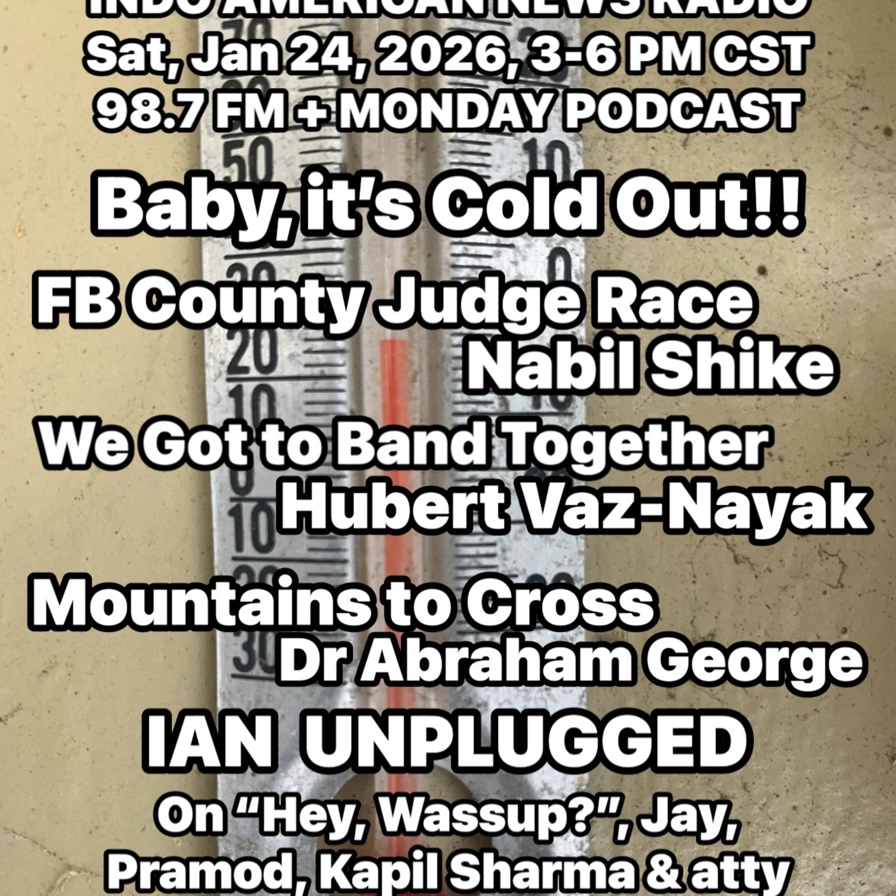IANR 2604 012426 FB County Judge Race by Nabil Shike, Desis Band Together by Hubert Vaz-Nayak, Mountains to Cross by Dr Abraham George episode artwork