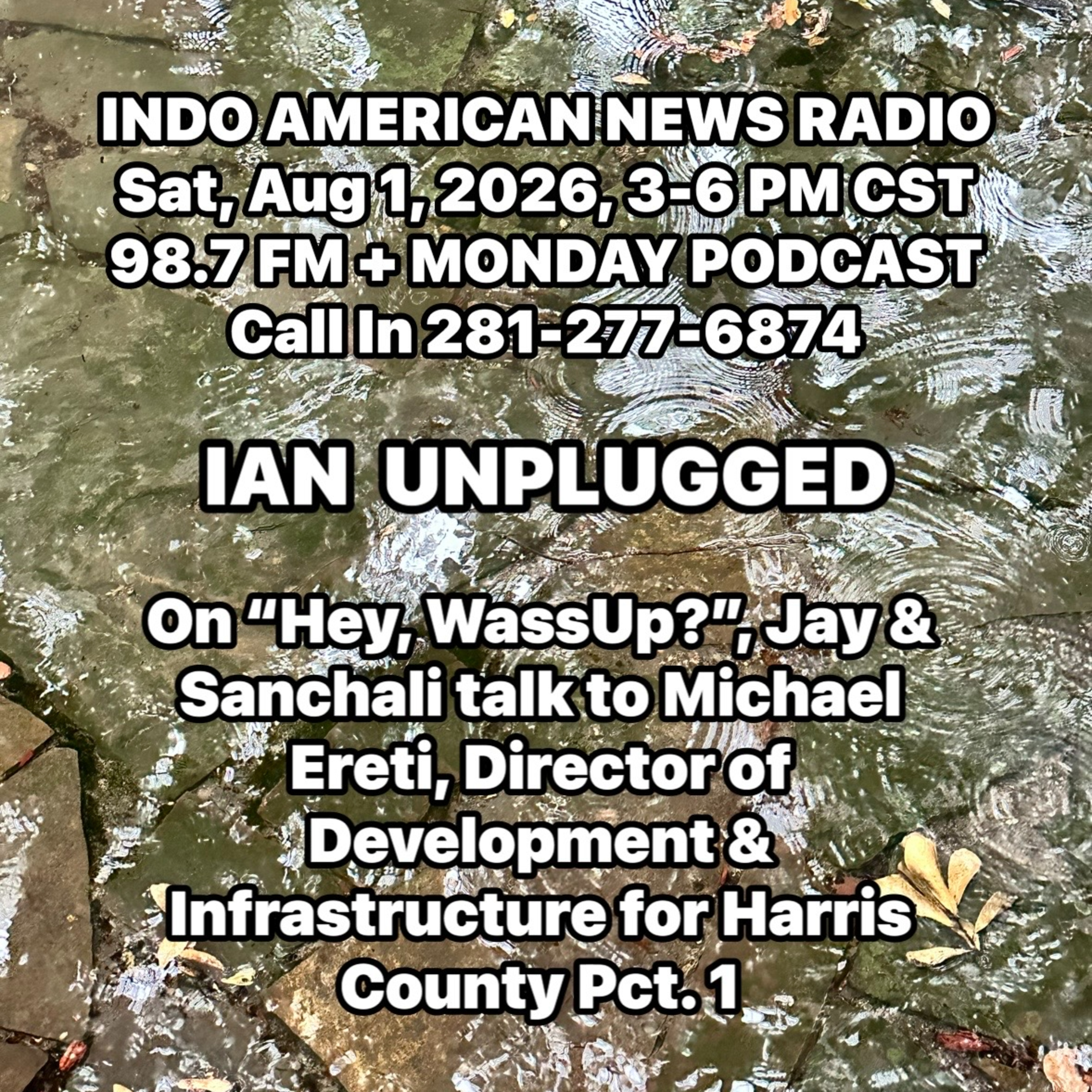 IAN Unplugged 2631 080126 On Hey WassUp, Jay & Sanchali speak with Michael Ereti, Dir. of Development & Infrastructure for Harris County Pct 1 episode artwork