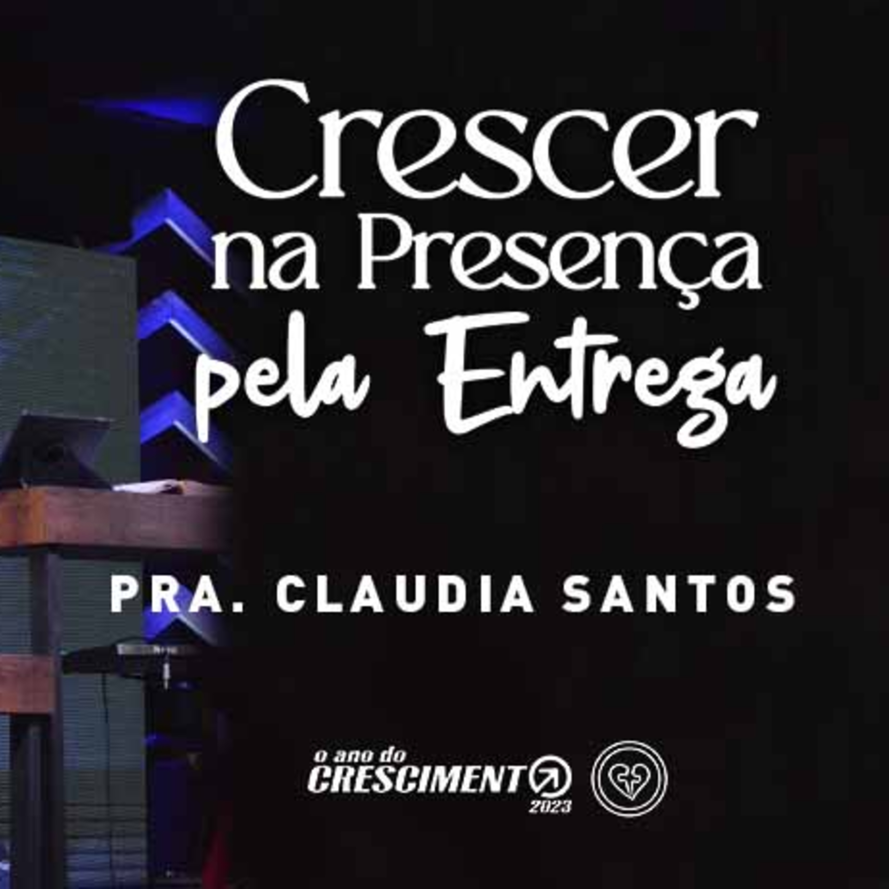 CRESCER NA PRESENÇA PELA ENTREGA || Pra Claudia Santos || 02.04 || Igreja Família que Ama episode artwork