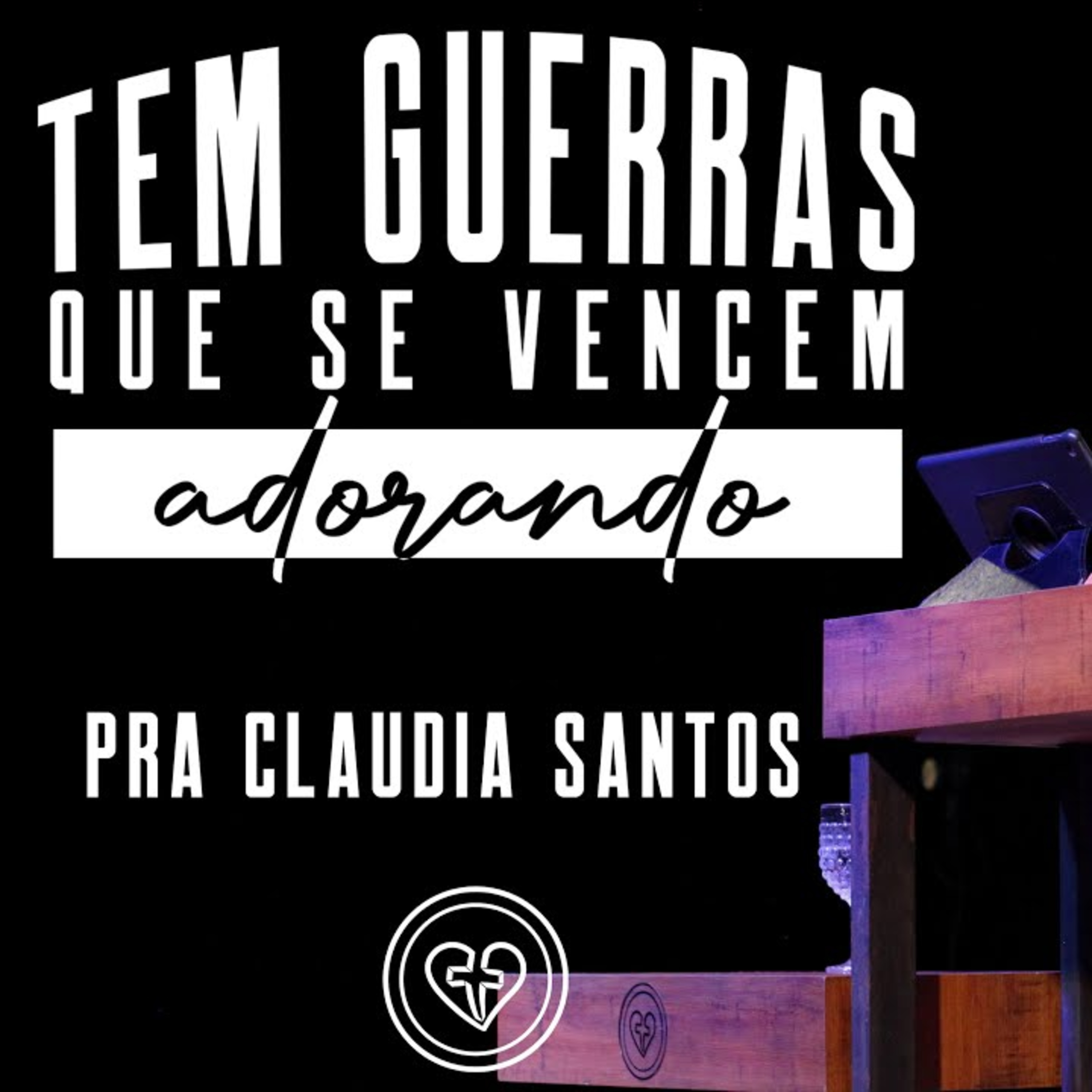 TEM GUERRAS QUE SE VENCEM ADORANDO | Pra Claudia Santos || 16.04 || Igreja Família que Ama episode artwork
