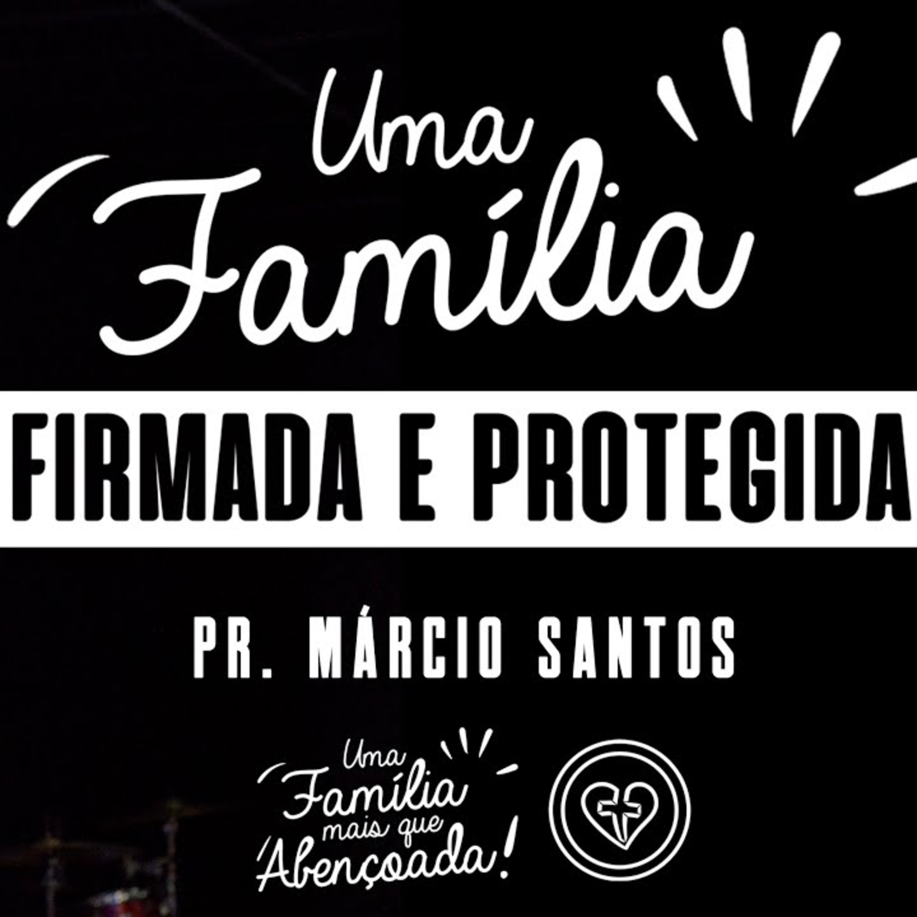 UMA FAMÍLIA FIRMADA E PROTEGIDA || Pr. Márcio Santos || 04.05|| Igreja Família que Ama episode artwork