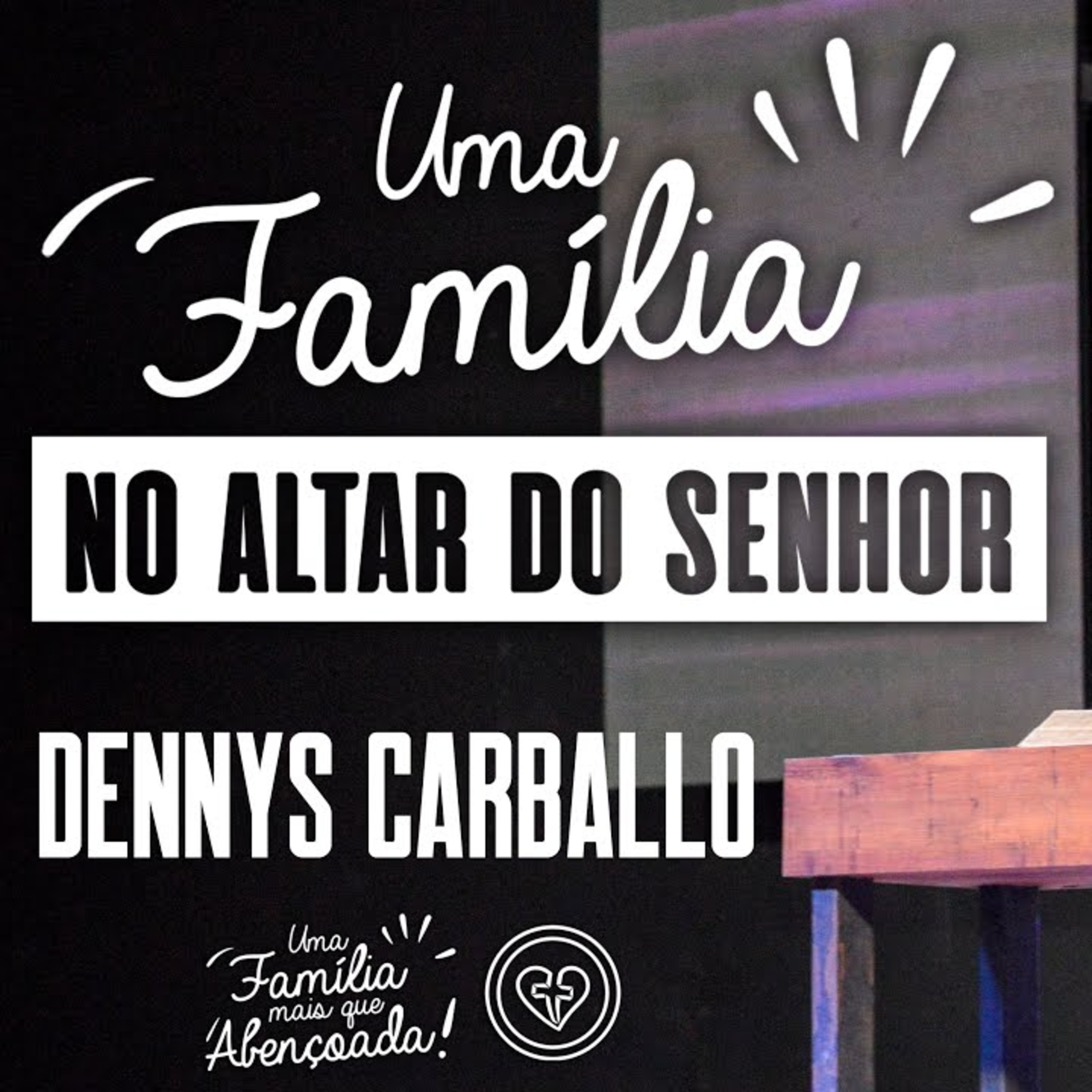UMA FAMÍLIA NO ALTAR DO SENHOR || Dennys Carballo || 11.05 || Igreja Família que Ama episode artwork